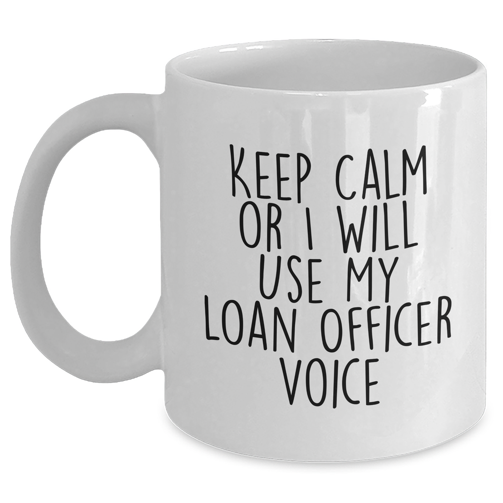 Funny Loan Officer Gifts from Men for Mother's Day Unique White Coffee Mug, 'Keep Calm Or I Will Use My Loan Officer Voice' - 11oz or 15oz Capacity, Ceramic, Microwave and Dishwasher Safe - Main
