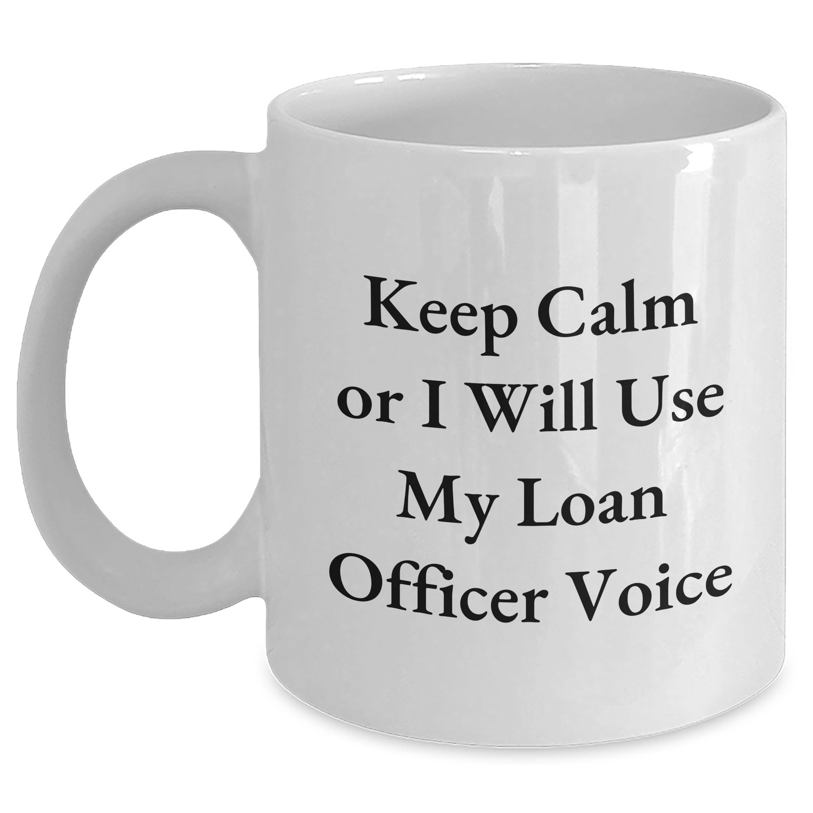 Funny Loan Officer Gifts from Friends - Keep Calm Or I Will Use My Loan Officer Voice White Coffee Mug for Loan Officer, Mother's Day Unique Gifts - Main