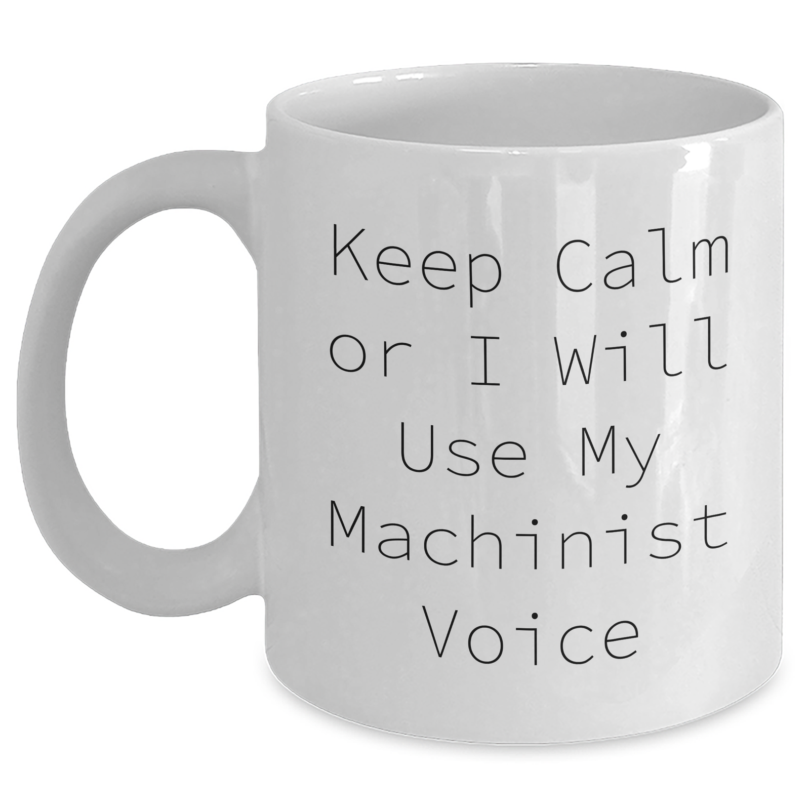 Funny Machinist Gifts from Friends for Women - Keep Calm Or I Will Use My Machinist Voice, White Coffee Mug for Mother's Day - Main