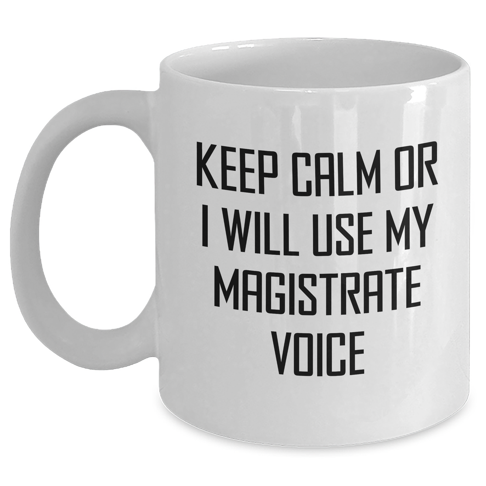 Magistrate Gifts: Funny White Coffee Mug for Mom, Keep Calm Or I Will Use My Magistrate Voice, Mother's Day Unique Gifts from Men, Family, Friends - Main