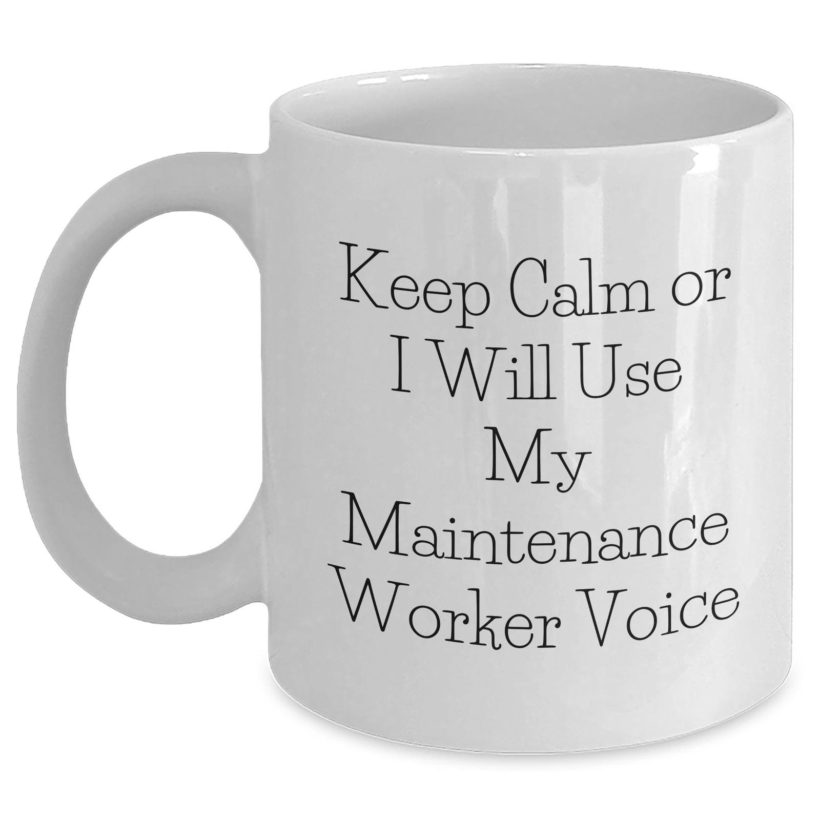 Funny Maintenance Worker Gifts for Mom - Keep Calm Or I Will Use My Maintenance Worker Voice White Coffee Mug, 11oz or 15oz Capacity, Ceramic, Microwave and Dishwasher Safe Gifts from Family - Main