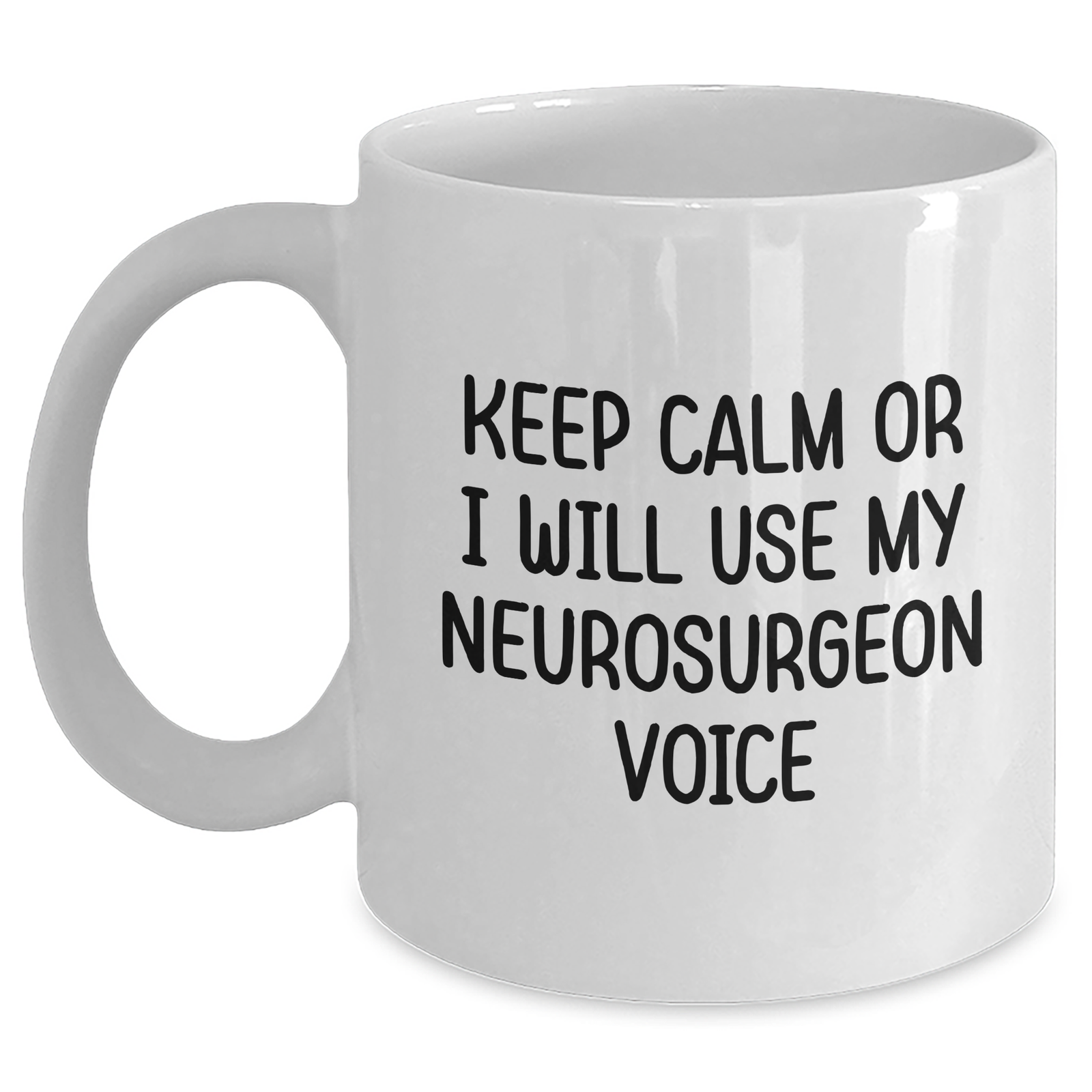 Funny Neurosurgeon Gifts from Men to Neurosurgeon Women on Mother's Day - Keep Calm Or I Will Use My Neurosurgeon Voice White Coffee Mug, 11oz or 15oz Capacity - Main