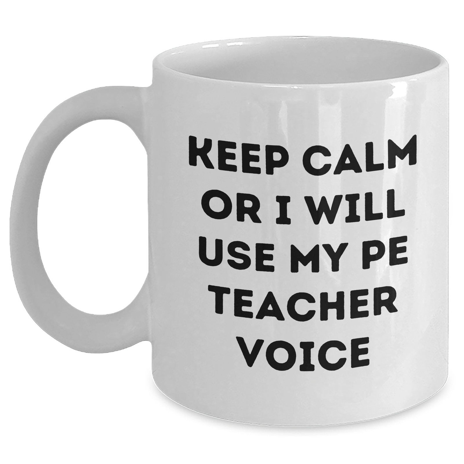 PE Teacher Humor White Coffee Mug, Funny Gifts from Friends, Father's Day Unique Gifts for PE Teacher, 'Keep Calm Or I Will Use My PE Teacher Voice' - Main