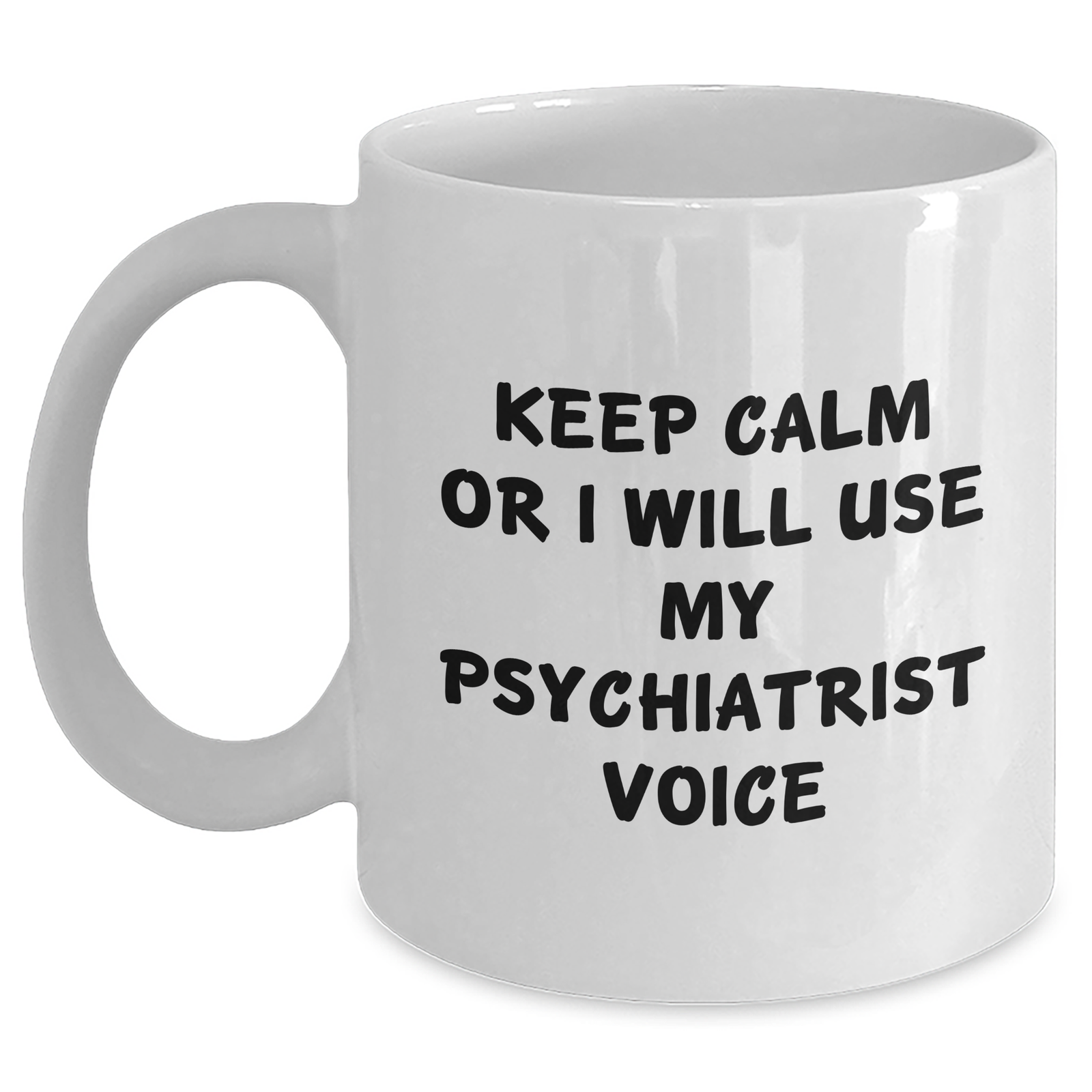 Psychiatrist Gifts from Friends and Family, White Coffee Mug, Keep Calm Or I Will Use My Psychiatrist Voice, Mother's Day Unique Gifts - Main
