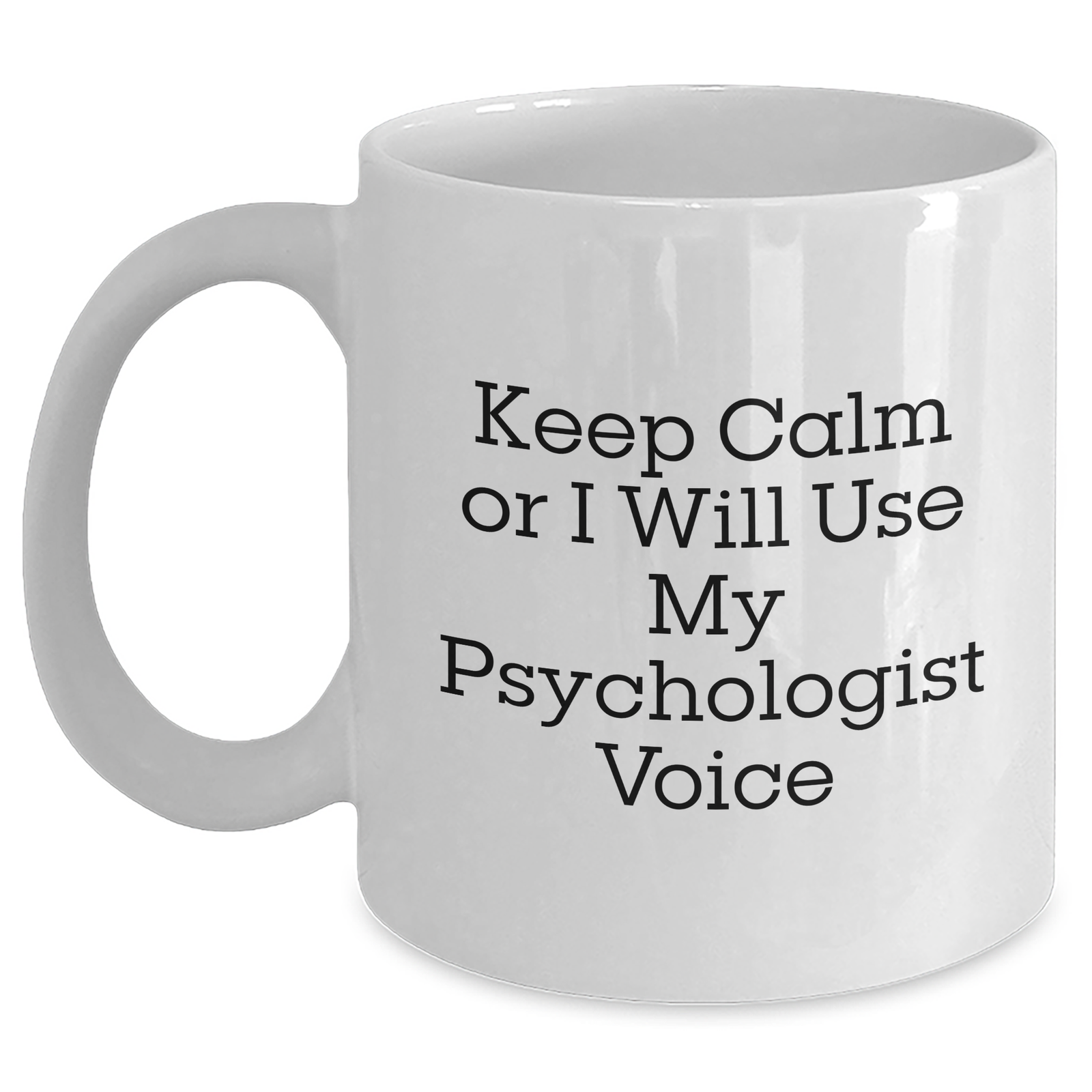 Funny White Coffee Mug for Psychologists on Mother's Day Unique Gifts from Friends - Keep Calm Or I Will Use My Psychologist Voice - Main