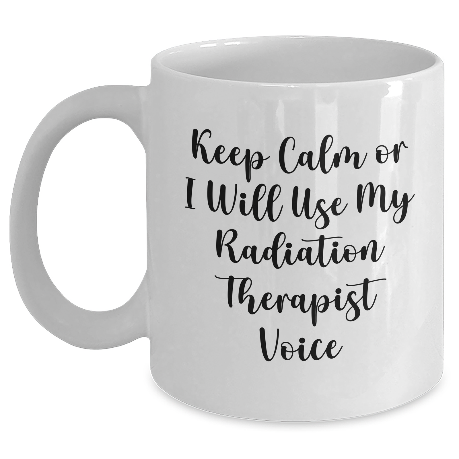 Radiation Therapist Gifts, Funny Quote Mug, Gifts from Men to Radiation Therapist, Mother's Day Unique Gifts for Radiation Therapist, 11oz or 15oz White Ceramic Mug - Main