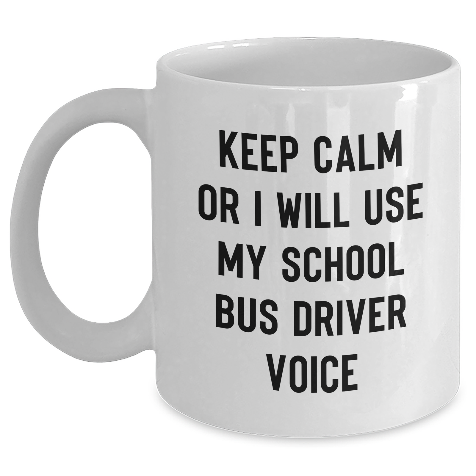 School Bus Driver Humor, Funny White Coffee Mug, Gifts from Men to School Bus Driver, Father's Day Unique Gifts, Keep Calm Or I Will Use My School Bus Driver Voice - Main