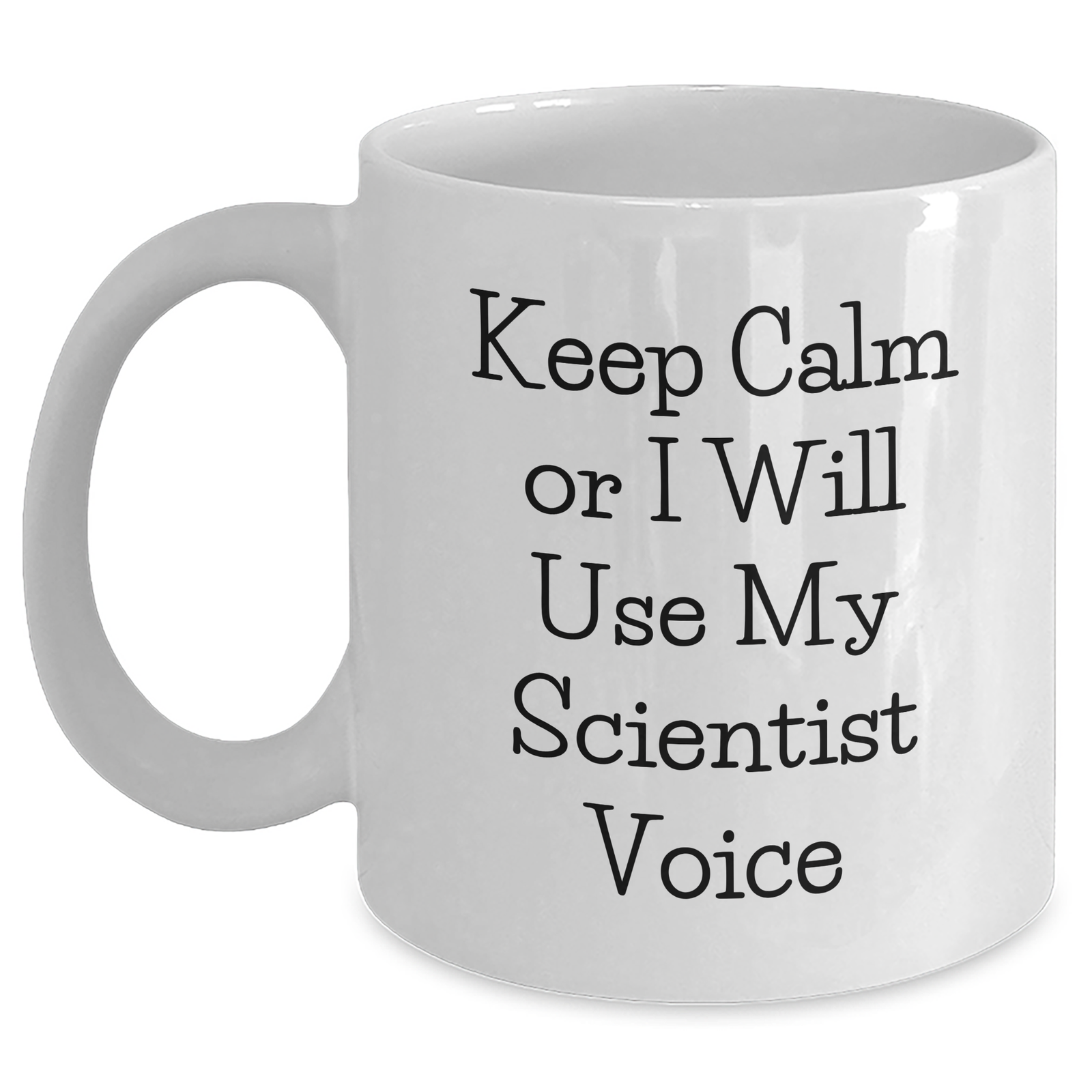 Scientist Humor Gifts from Friends for Mother's Day White Coffee Mug - Keep Calm Or I Will Use My Scientist Voice - Main