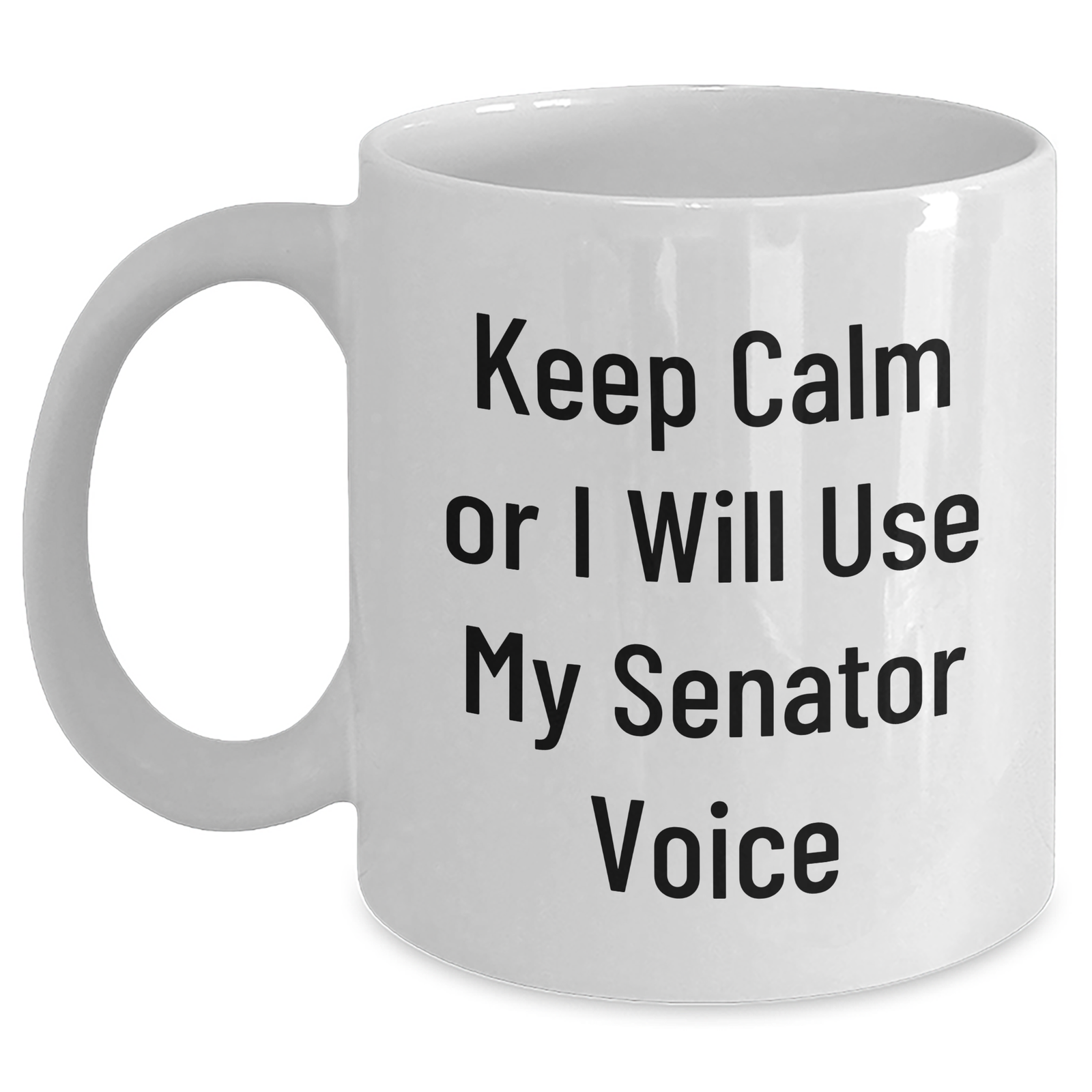 Senator Gifts: Keep Calm Or I Will Use My Senator Voice Funny White Coffee Mug for Senator, Mother's Day Unique Gifts from Friends to Family - Main