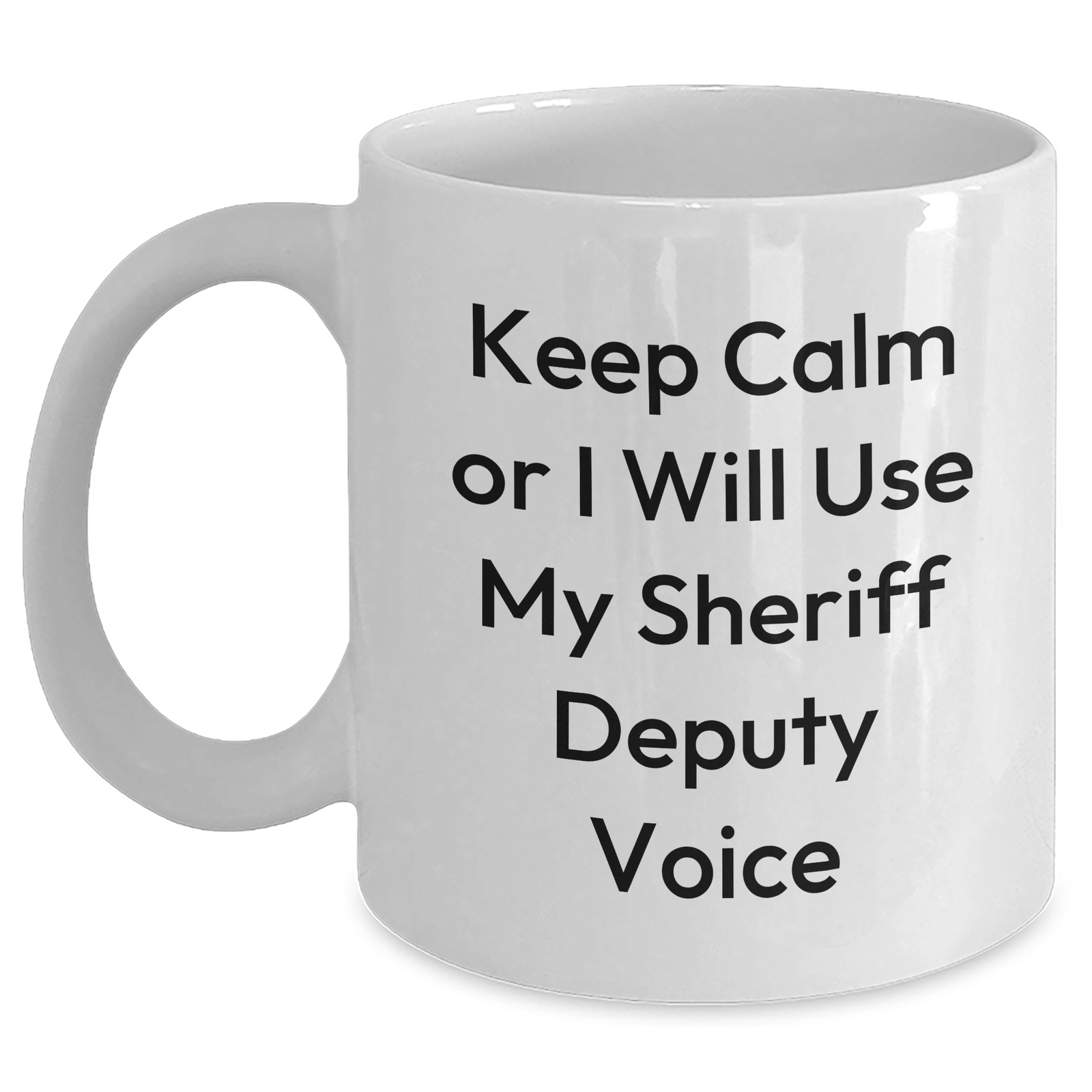 Funny Sheriff Deputy Mug, Keep Calm Or I Will Use My Sheriff Deputy Voice, Gifts from Men to Sheriff Deputy, Unique Mother's Day Unique Gifts - Main