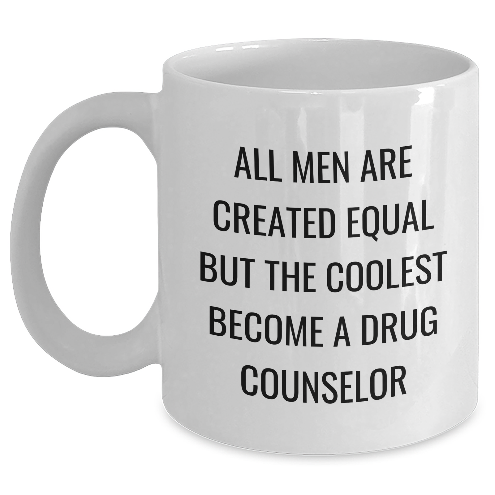 Funny Drug Counselor Gifts from Men, Gifts for Drug Counselor, Unique White Coffee Mug, Father's Day Brew, All Men Are Created Equal But The Coolest Become A Drug Counselor - Main