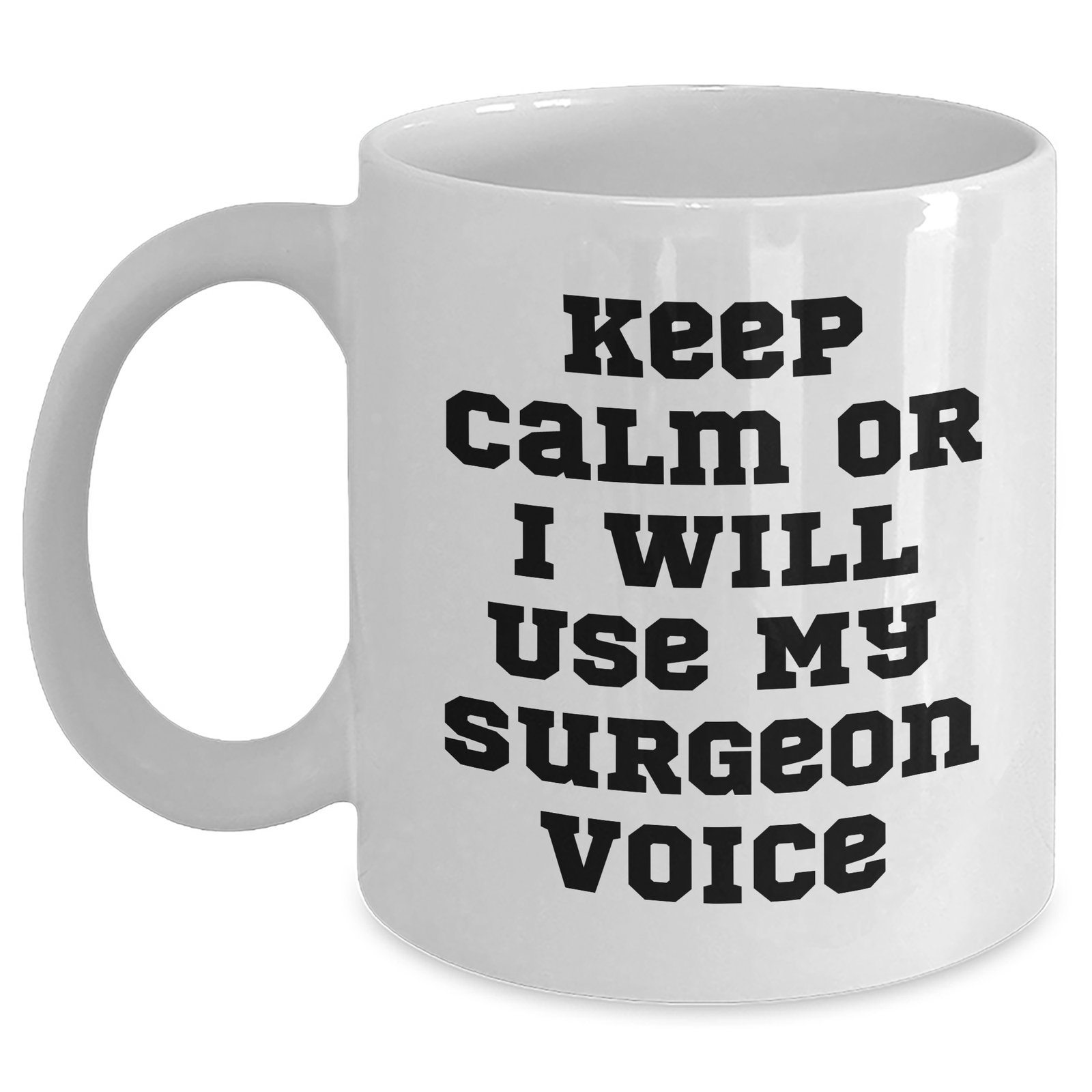 Surgeon Gifts, Funny White Coffee Mug, 'Keep Calm Or I Will Use My Surgeon Voice', Gifts from Family to Surgeon, Unique Father's Day Unique Gifts for Men - Main