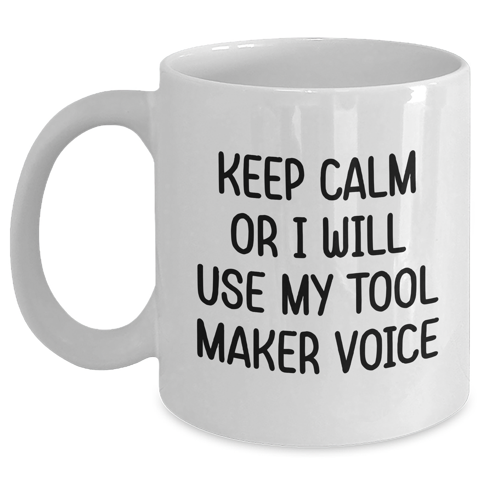 Tool Maker Humor Gifts from Friends, Funny White Coffee Mug, Gifts for Mother's Day, Keep Calm Tool Maker Voice, White Ceramic 11oz/15oz - Main