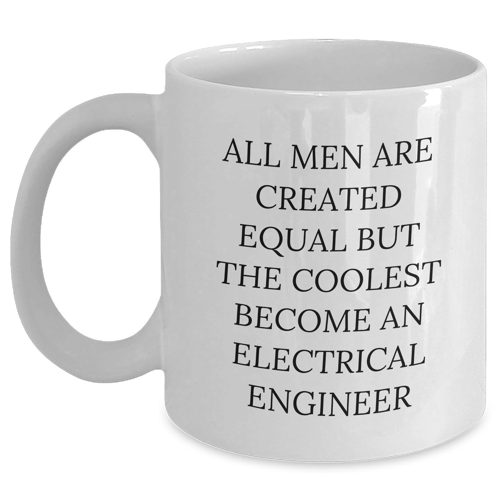 Funny Electrical Engineer White Coffee Mug Gifts from Men for Mother's Day - 'All Men Are Created Equal But The Coolest Become An Electrical Engineer' White Coffee Mug - Main