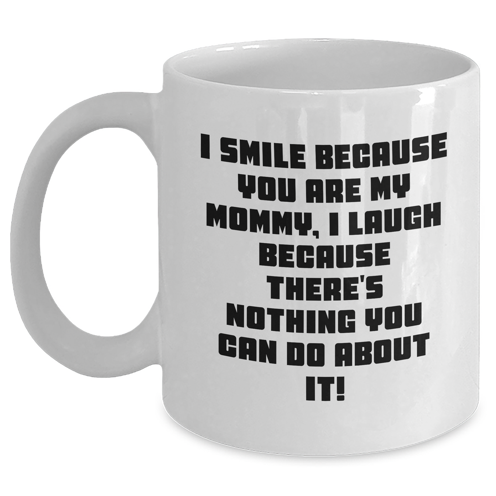 Mommy Gifts from Friends, Unique White Coffee Mugs for Mommy, Funny Quote 'I Smile Because You Are My Mommy, I Laugh Because There's Nothing You Can Do About It!', Ideal Gift for Mother's Day - Main
