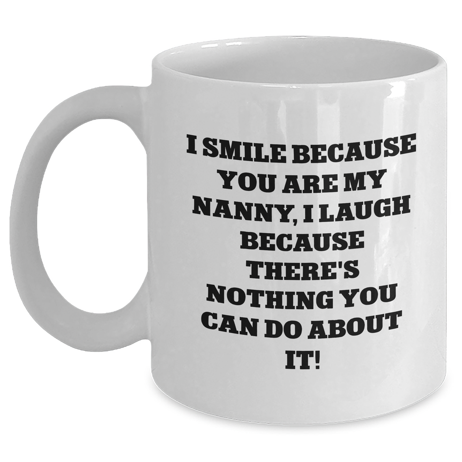 Funny Nanny Gifts, I Smile Because You Are My Nanny, Gifts from Men, Unique White Coffee Mugs for Nanny, Father's Day Unique Gifts - Main