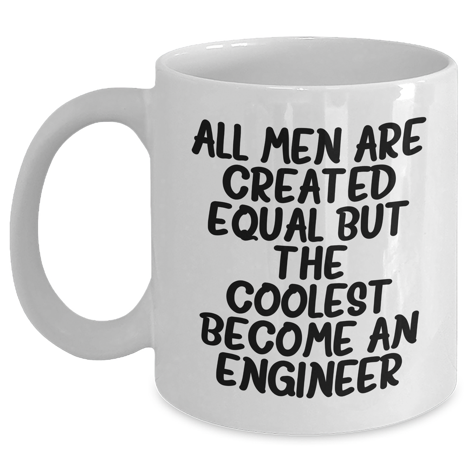 Funny Engineer Gifts - 'All Men Are Created Equal But The Coolest Become An Engineer' White Coffee Mug for Mom's Special Day - Main