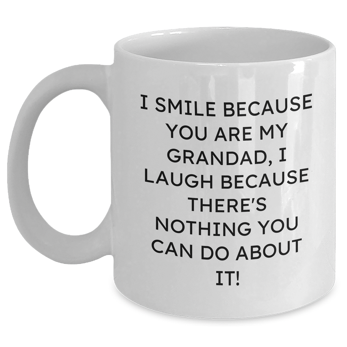 Funny Grandad Gifts, White Coffee Mugs with Quote 'I Smile Because You Are My Grandad, I Laugh Because There's Nothing You Can Do About It!' for Mother's Day - Main