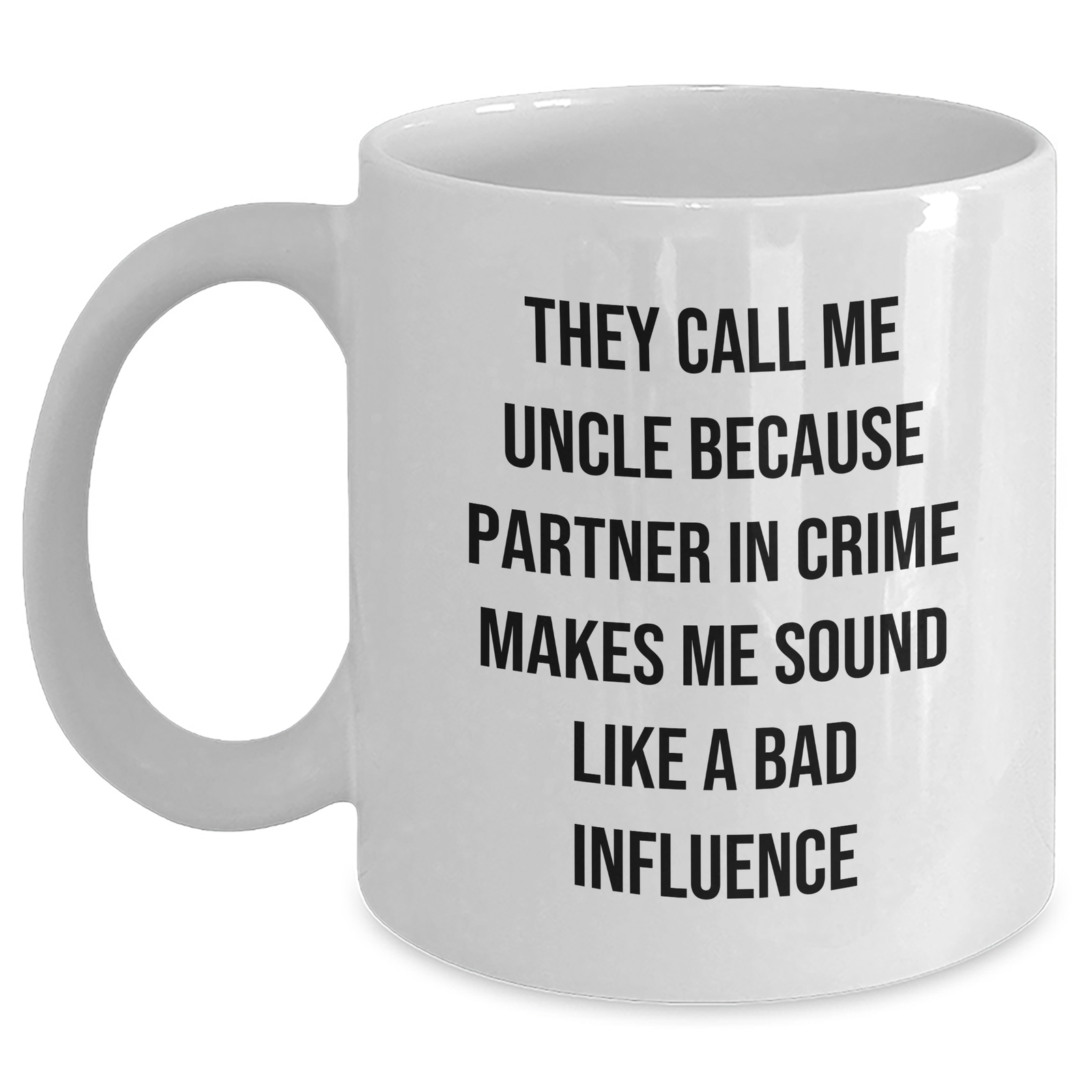 Funny Uncle Gifts for Graduation - They Call Me Uncle Because Partner In Crime Makes Me Sound Like A Bad Influence White Coffee Mugs - Unique Uncle Gifts from Mom to New Uncle - Main