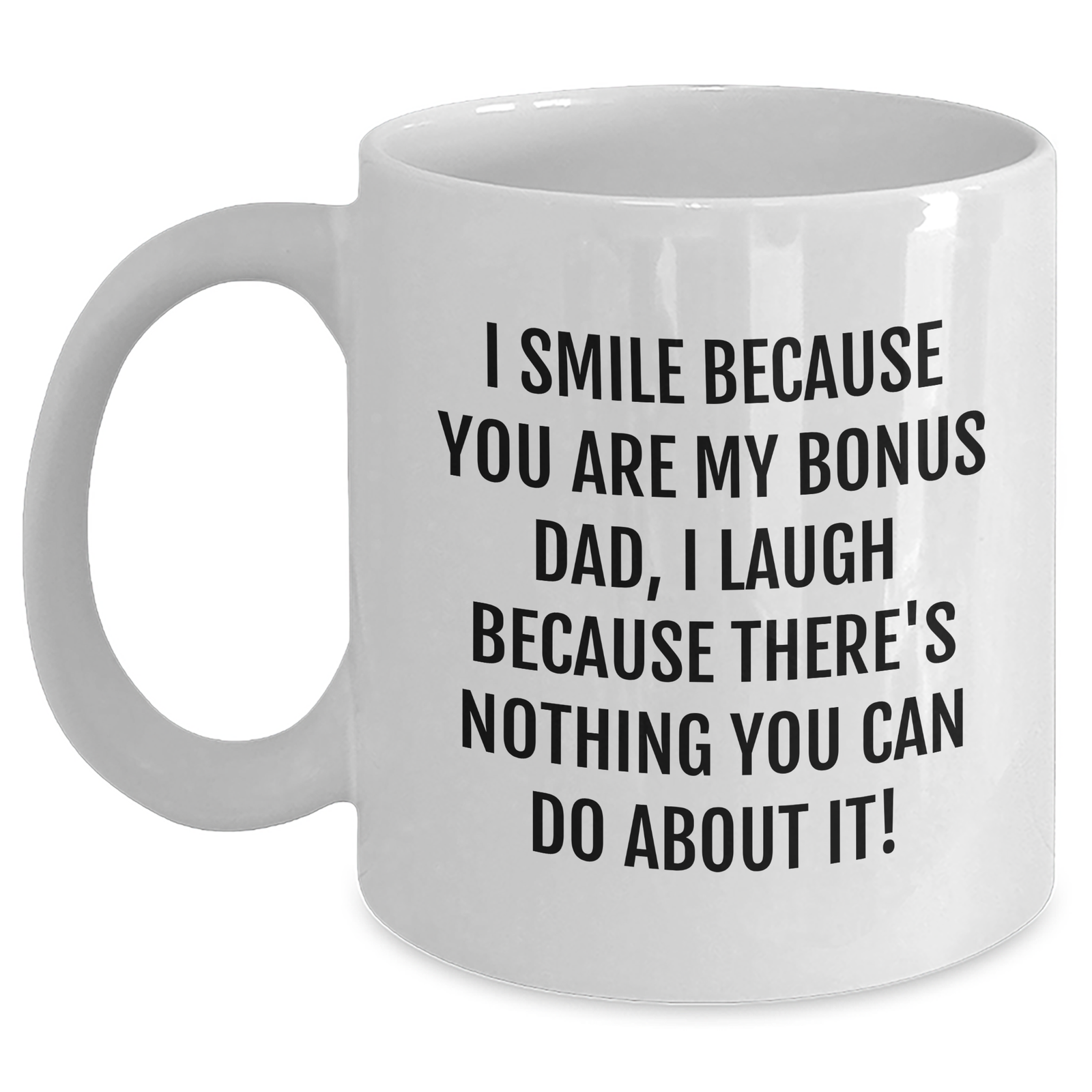 Funny Bonus Dad Gifts from Family - I Smile Because You Are My Bonus Dad, Gifts for Bonus Dad White Coffee Mug - Main
