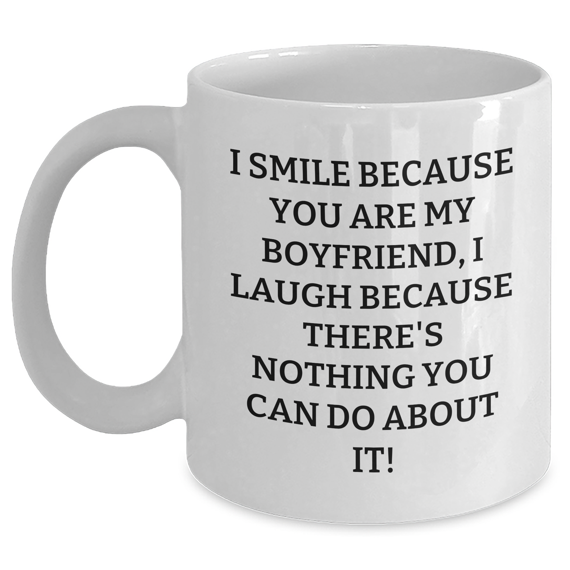 Funny Sweetheart Gifts, White Coffee Mug - I Smile Because You Are My Sweetheart, I Laugh Because There's Nothing You Can Do About It! - Gifts from Women to Sweetheart on Father's Day - Main