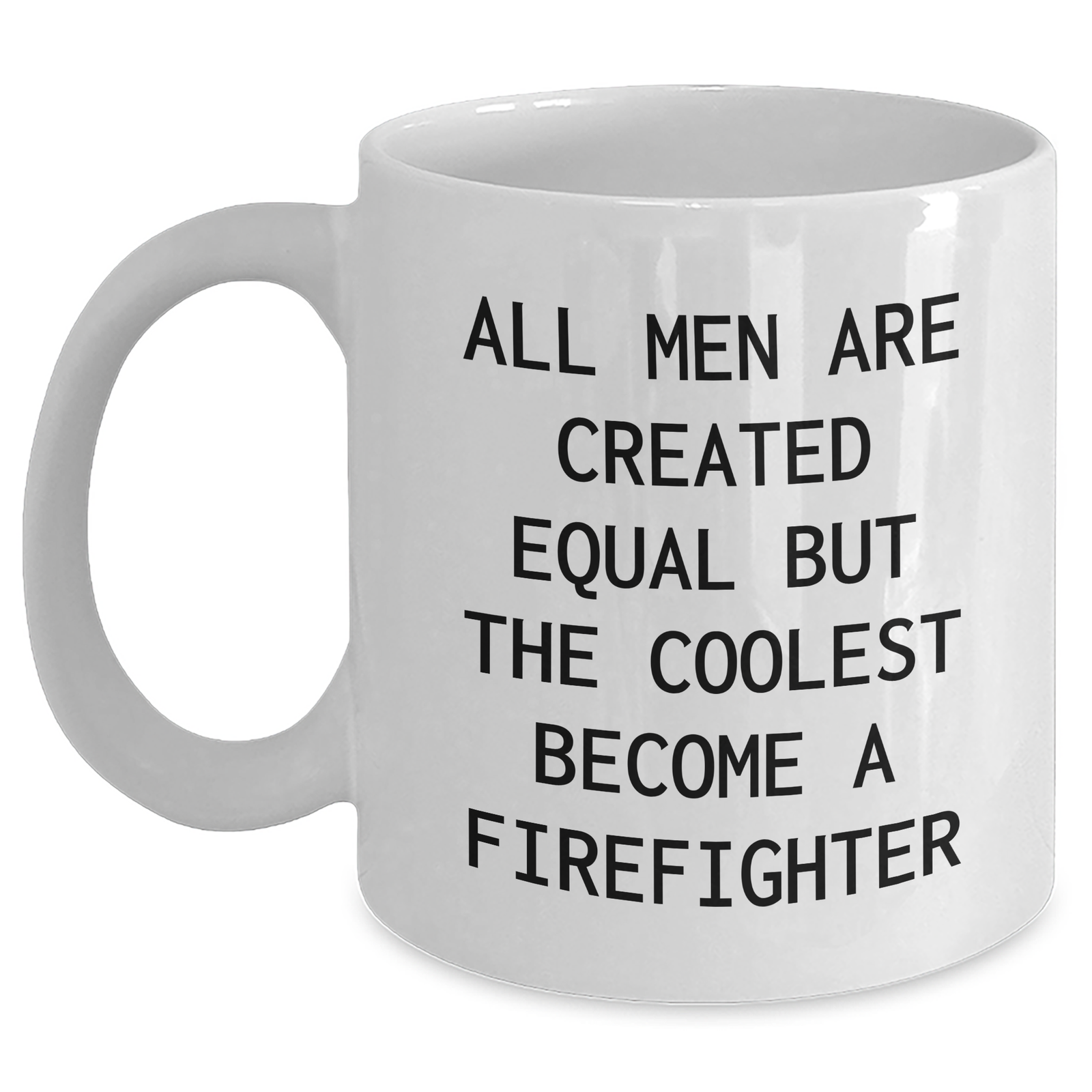 Funny Firefighter Quote Gifts from Men to Firefighter Friends - White Coffee Mug for Mother's Day, Unique Firefighter Gifts for Him - Main
