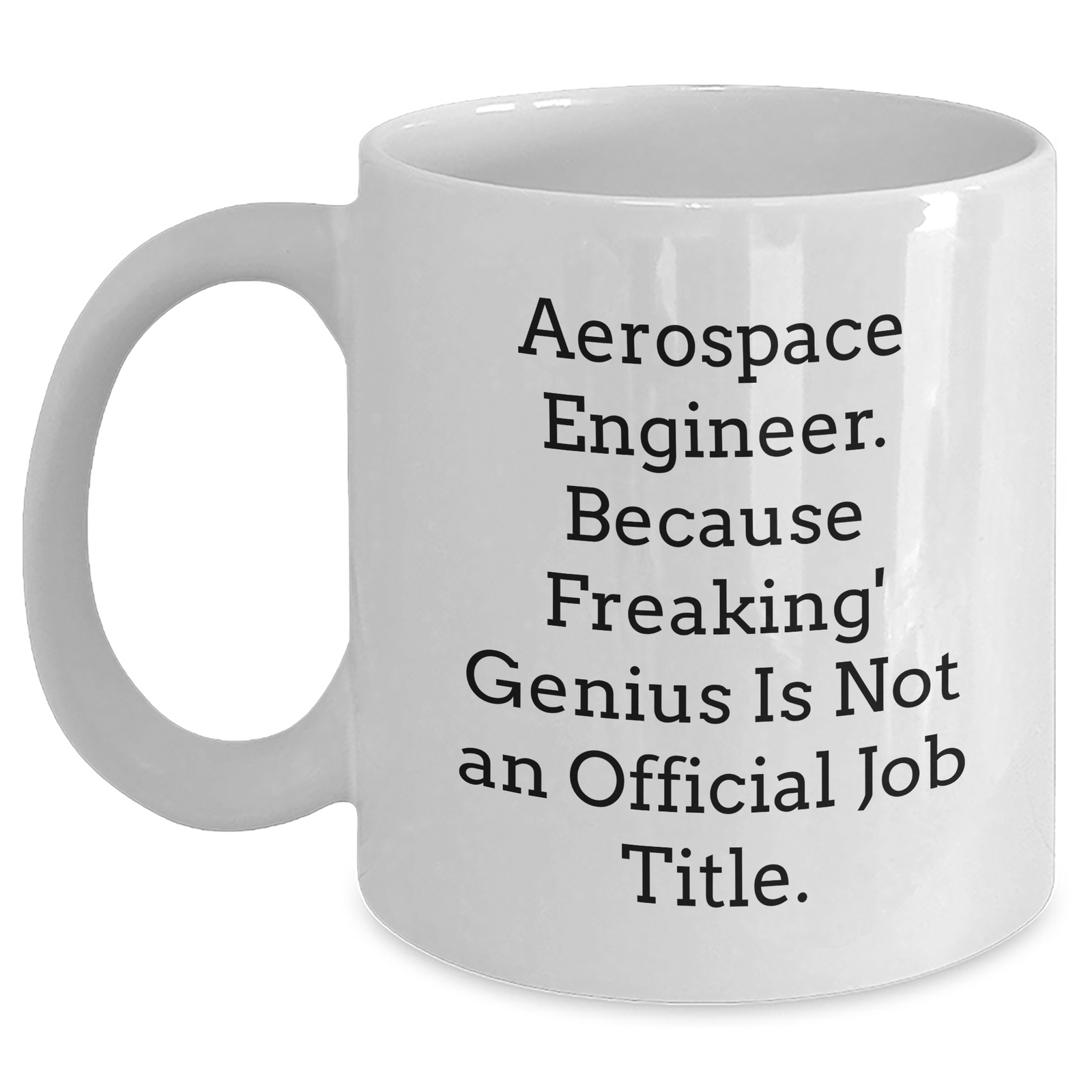 Aerospace Engineer Gifts - Funny Quote White Coffee Mug for Her, Unique Mother's Day Unique Gift from Friends, Coworkers, or Family - Main