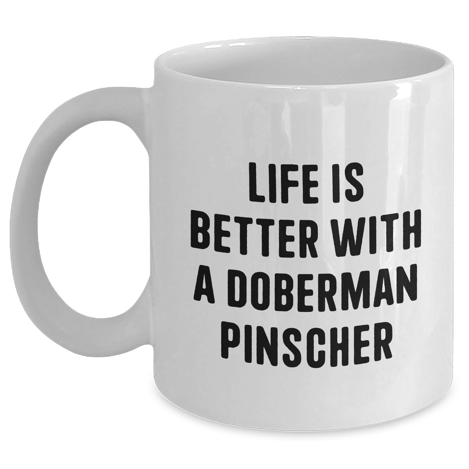 Doberman Pinscher Dog Gifts "Life Is Better With A Doberman Pinscher" - White Coffee Mug - 11oz or 15oz - Microwave and Dishwasher Safe - Funny Doberman Pinscher Dog Gifts for Father's Day - Main