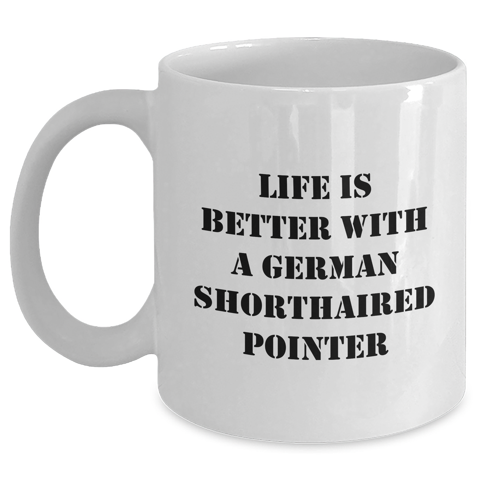 Life Is Better With A German Shorthaired Pointer Funny Gifts for Dad Fathers Day Unique German Shorthaired Pointer Dog Lovers White 11oz or 15oz Ceramic Coffee Mugs - Main