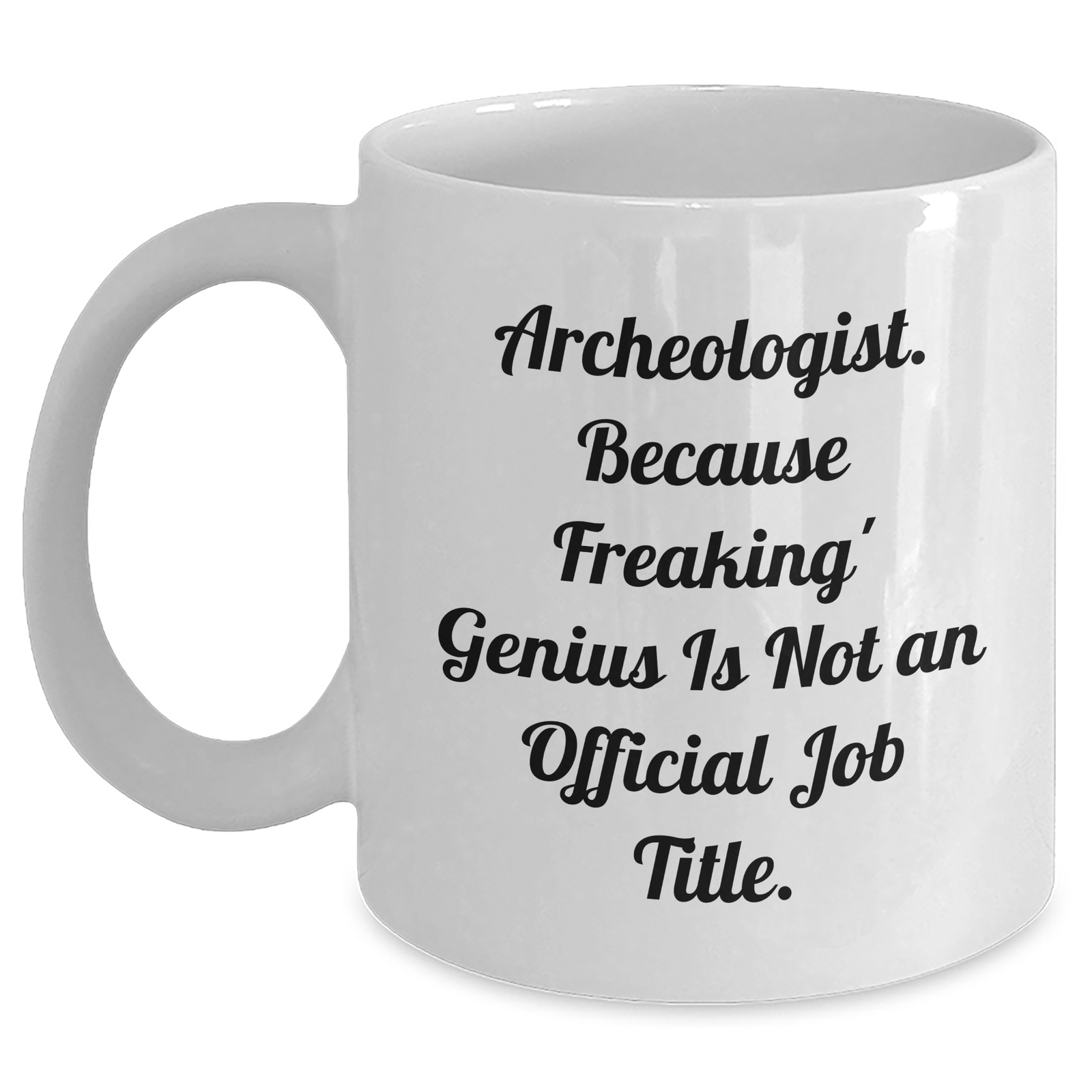 Archeologist Humor White Coffee Mug, Gifts from Friends for Archeologist Mom's Day, 'Freaking' genius Is Not An Official Job Title., Archeologist Gifts - Main