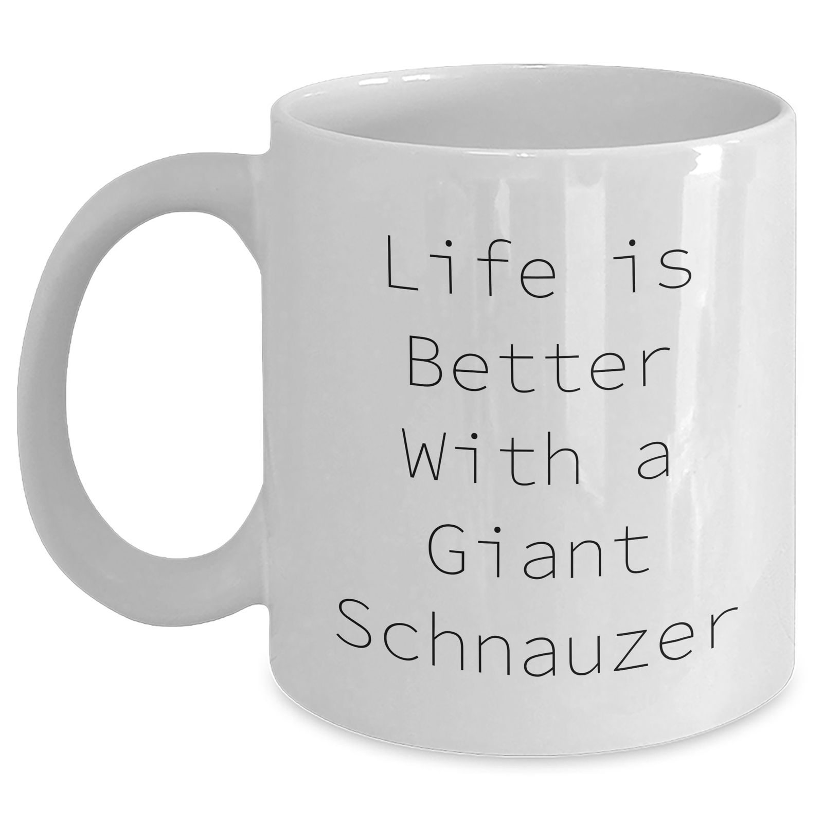 Funny Life Is Better with a Giant Schnauzer Dog White Ceramic Coffee Mug - Unique Encouragement Gifts for Giant Schnauzer Dog Lovers on Father's Day - Main
