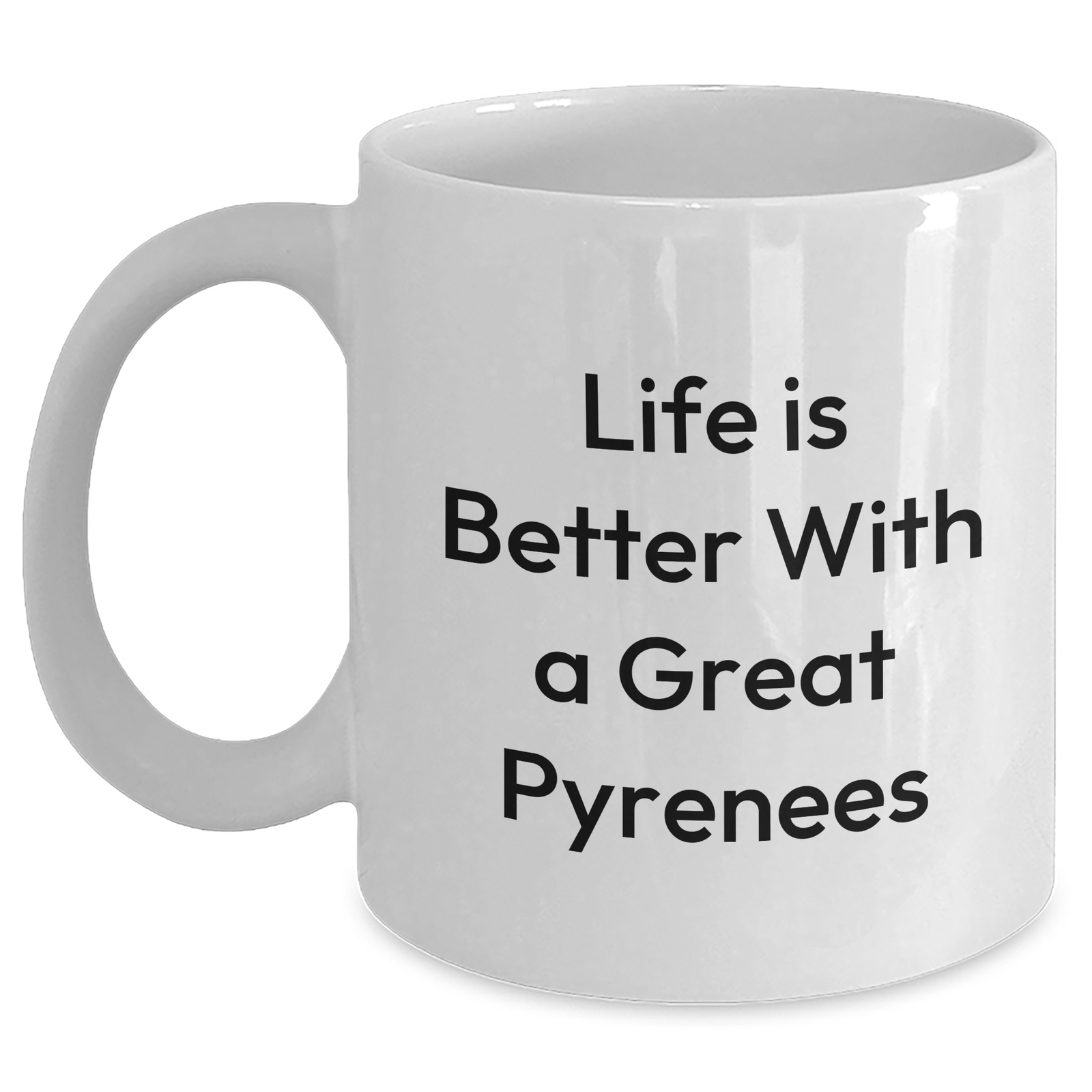 Life Is Better With A Great Pyrenees Dog - White Ceramic Coffee Mug - 11oz or 15oz - Microwave & Dishwasher Safe - Inspirational Great Pyrenees Dog Gifts for Father's Day - Main