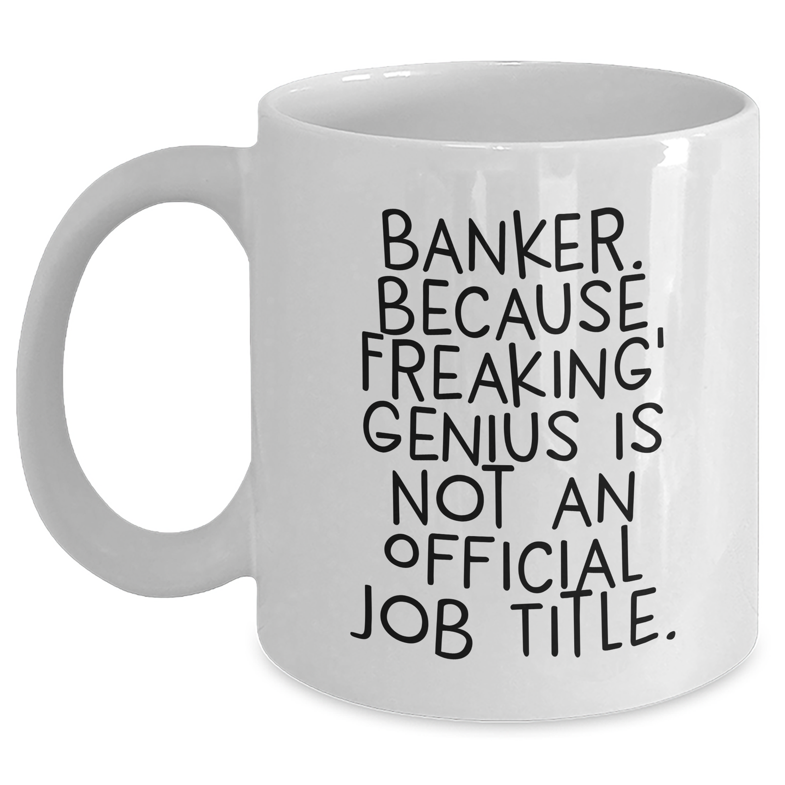 Funny Banker Gifts from Men - 'Banker. Because Freaking' genius Is Not An Official Job Title.' White Coffee Mug for Banker Women Friends Family - Main
