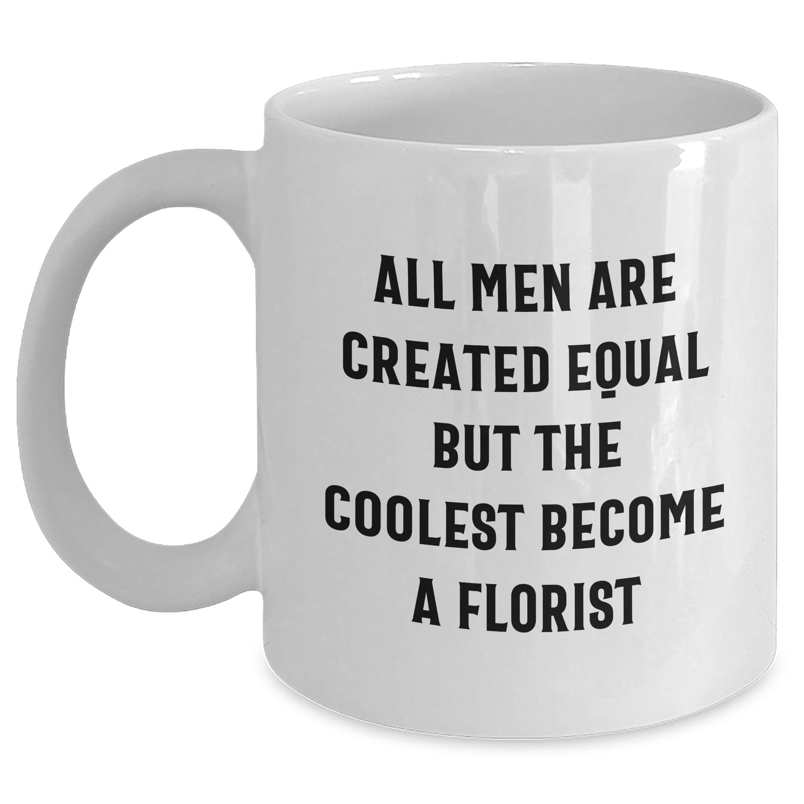 Funny Florist Gifts for Her, White Coffee Mug, 'All Men Are Created Equal But The Coolest Become A Florist' Quote, Gifts from Women to Florist on Mother's Day - Gifts for Mom - Main