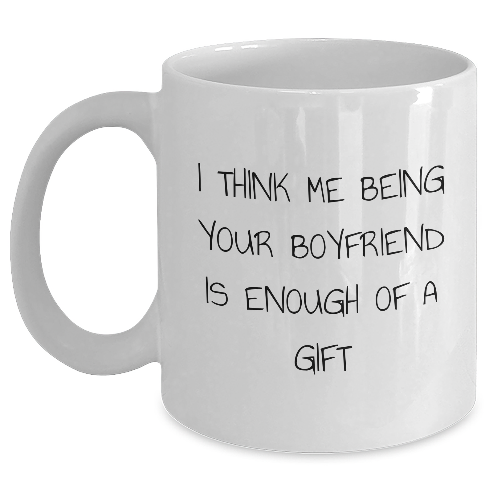 Funny Sweetheart Gifts from Women - I Think Me Being Your Sweetheart Is Enough Of A Gift Quote on White Coffee Mug for Him, Father's Day Unique Gifts, Gifts from Women to Sweetheart, Gifts for Men - Main