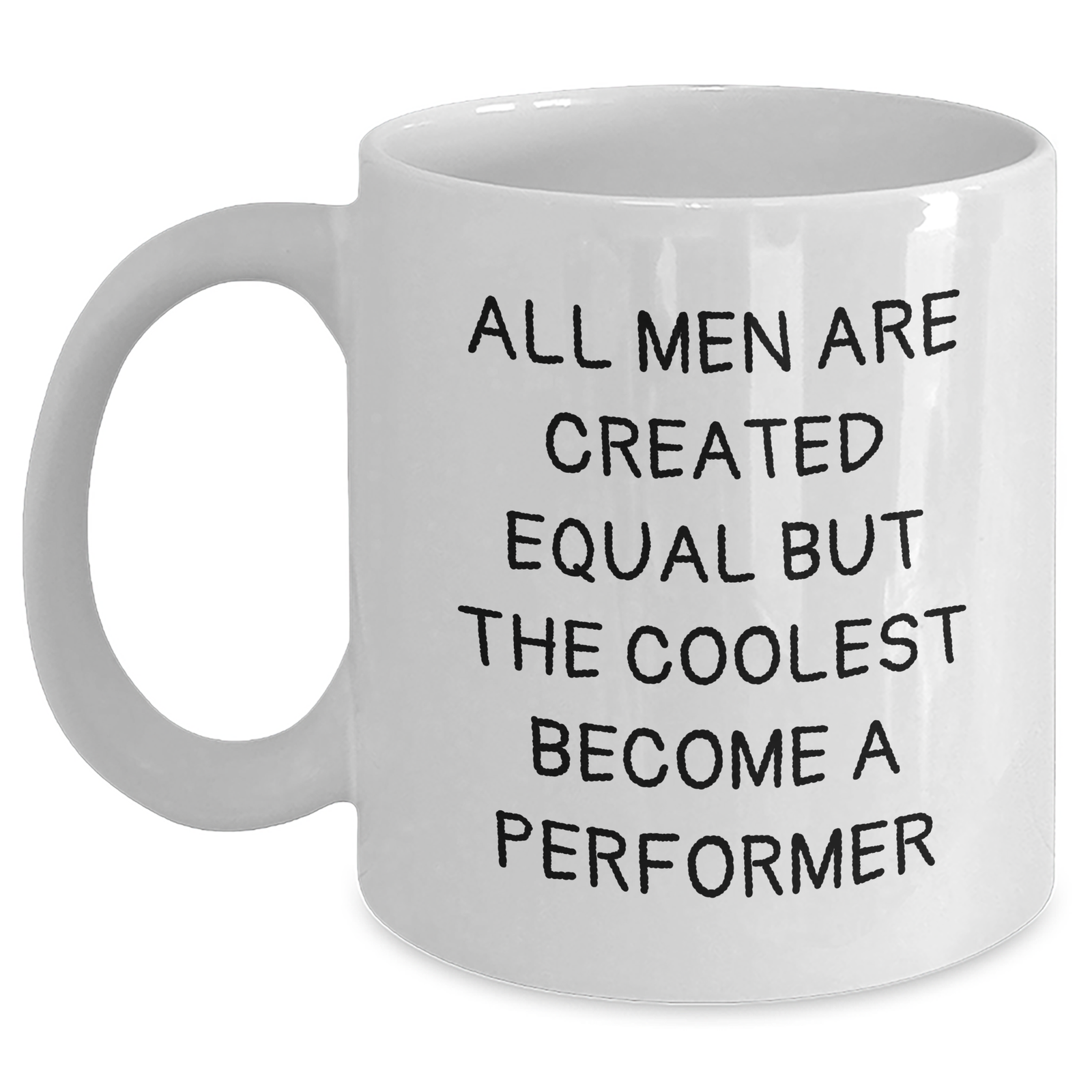 Funny Performer Gifts for Mom - 'All Men Are Created Equal But The Coolest Become A Performer' White Coffee Mug, Gifts from Men, Unique Mother's Day Presents for Performer Enthusiasts, 11oz or 15oz - Main