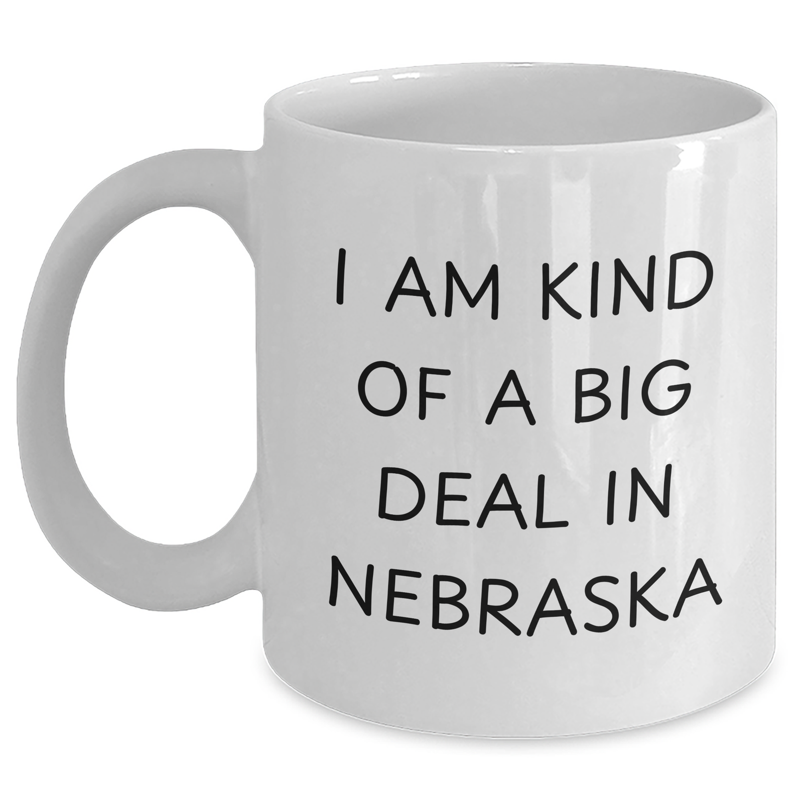 Funny Nebraska Quotes White Coffee Mug, 'I Am Kind Of A Prime Selection In Nebraska' Gifts from Men to Women, Unique Mother's Day Unique Gifts for Family - Main