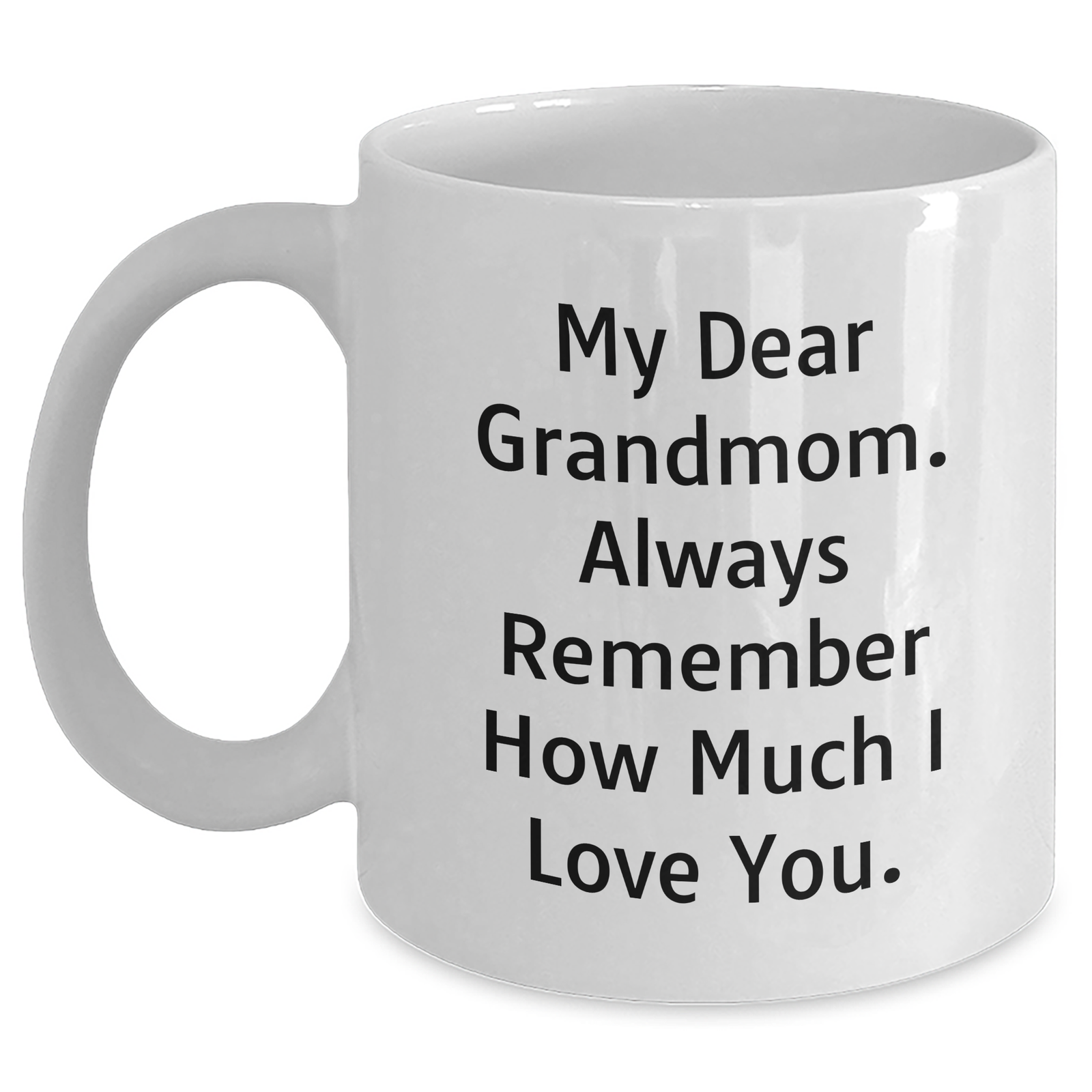 Funny Grandmom White Coffee Mug, Gifts from Men to Grandmom on Father's Day, 'My Dear Grandmom. Always Remember How Much I Love You.' - Main