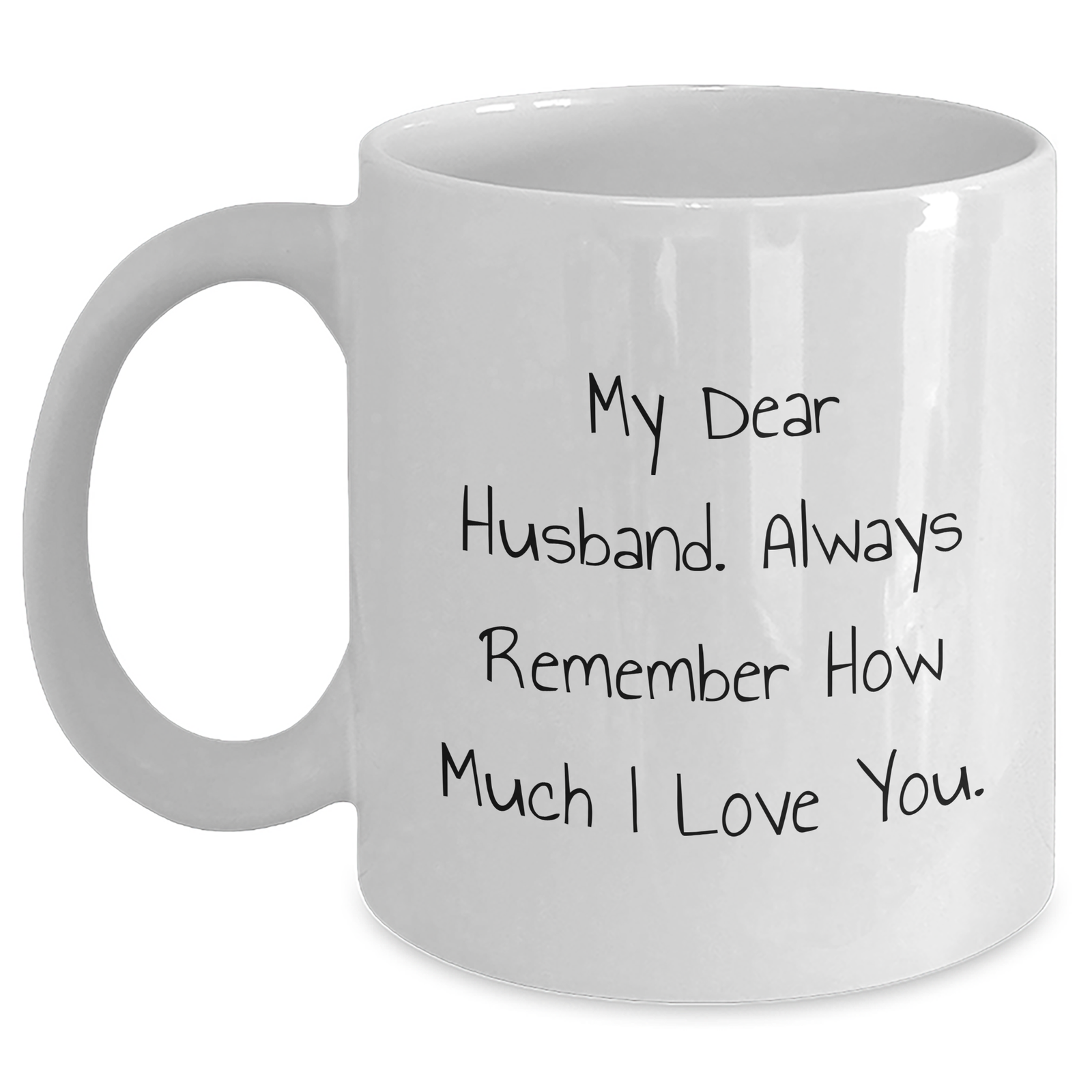 Funny Husband Gifts from Women, White Coffee Mug with My Dear Husband Always Remember How Much I Love You Quote for Father's Day - Main