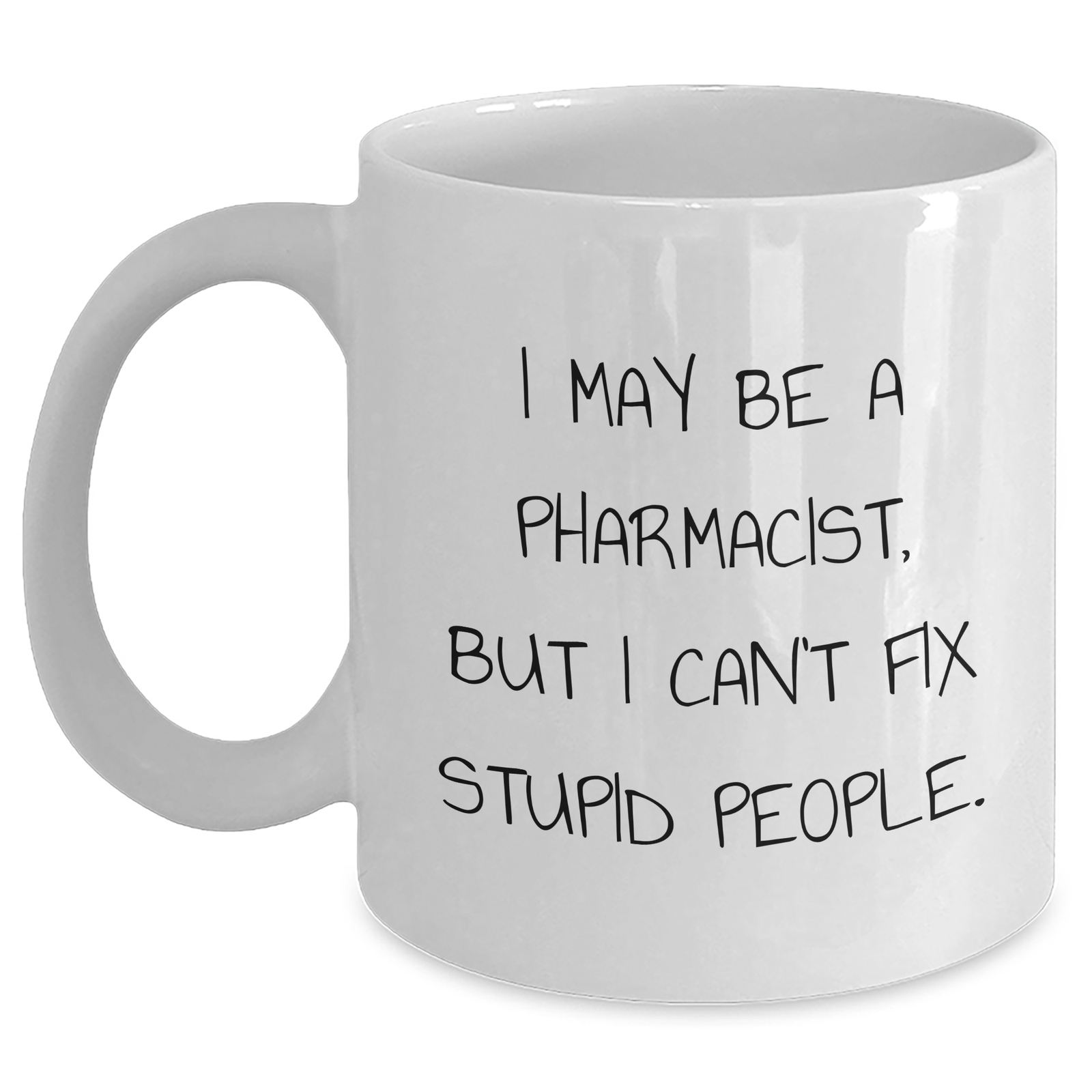 Funny Pharmacist Quote White Coffee Mug, Gifts from Men to Pharmacist, Unique Father's Day Unique Gifts for Men - Main