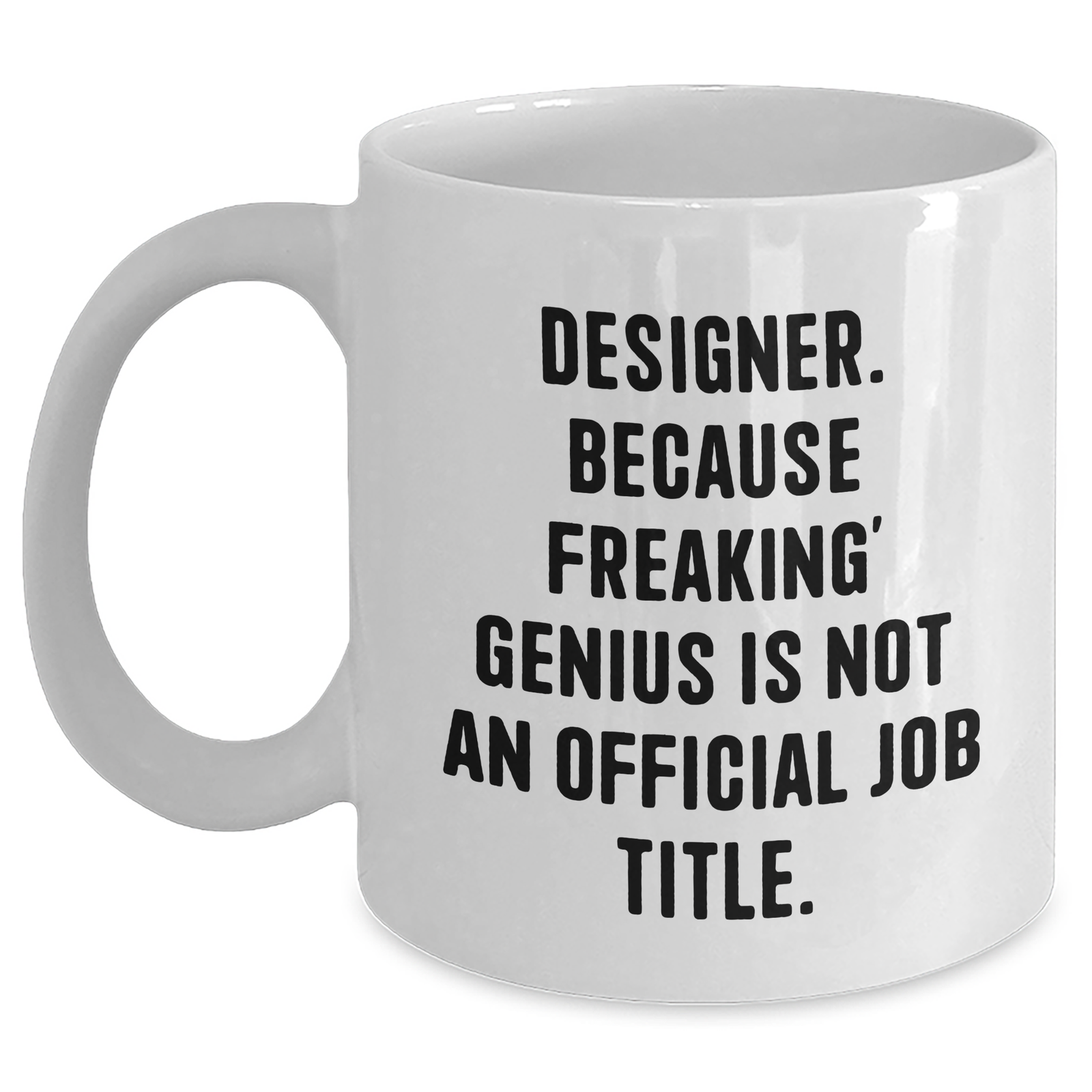 Funny Designer Gifts, White Coffee Mug for Men, 'Designer. Because Freaking' genius Is Not An Official Job Title.' - Gifts from Family, Unique Father's Day Unique Gifts - Main