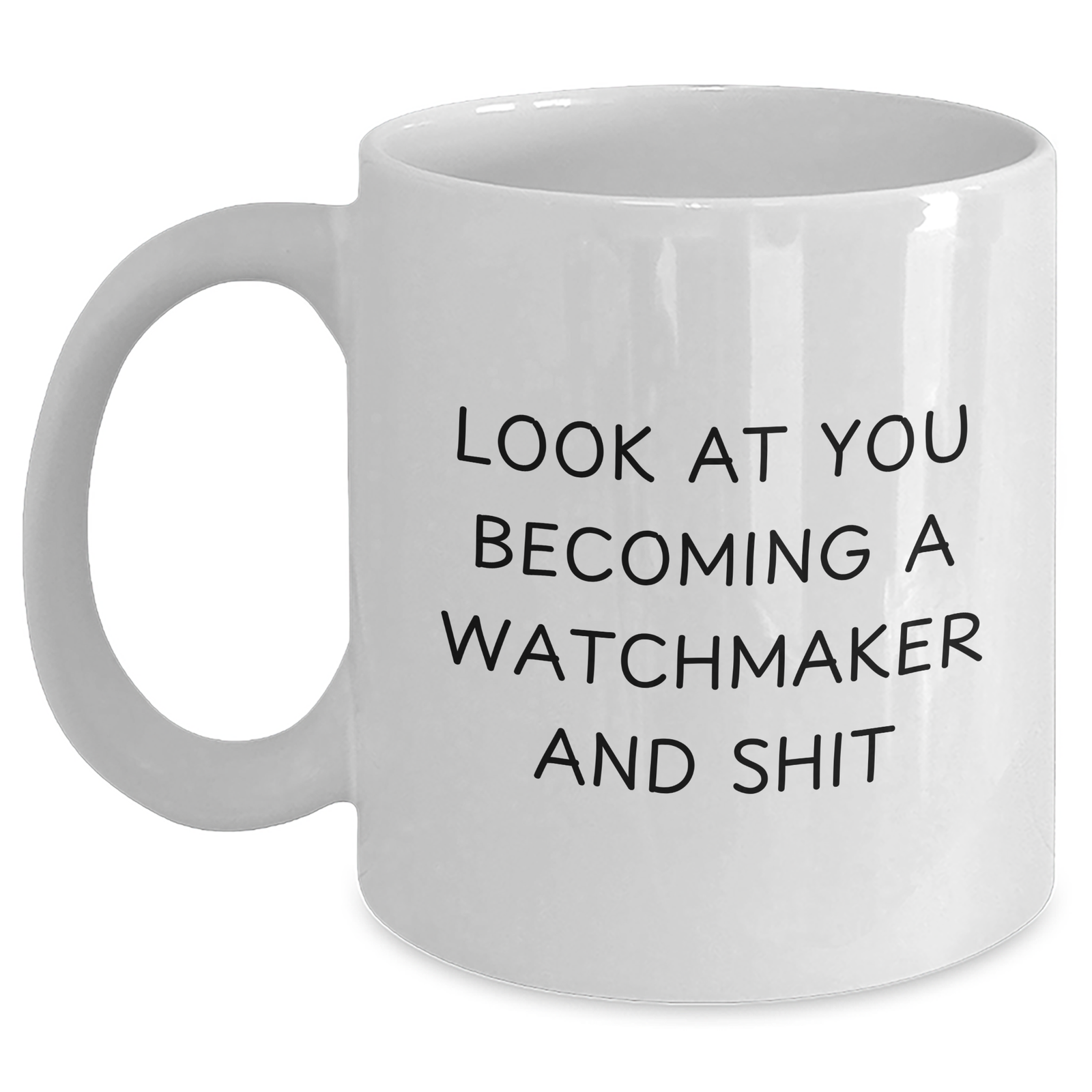 Funny Watchmaker Gifts, 'Look At You Becoming A Watchmaker And Shit' Quote, White Coffee Mug for Watchmaker Enthusiasts, Gifts from Family to Friends, Unique Father's Day Unique Gifts - Main