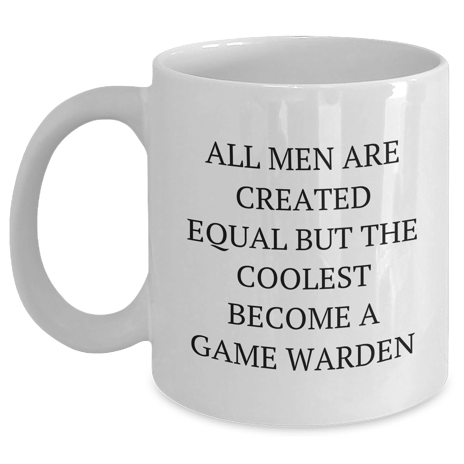 Funny Game Warden Quote White Coffee Mugs, Gifts from Men, Gifts for Game Wardens, Mother's Day Unique Presents - Main