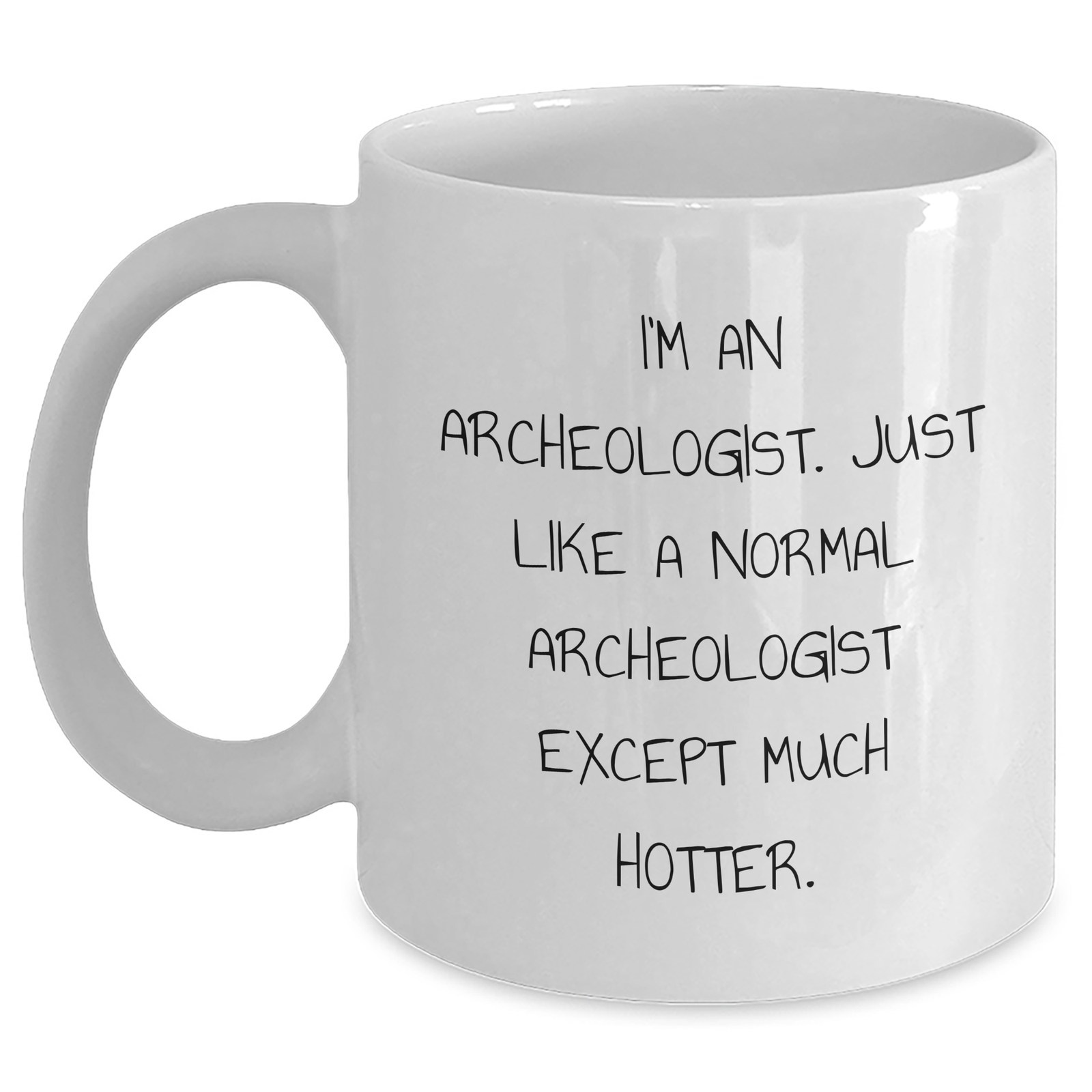Funny Archeologist Gifts for Him, Unique White Coffee Mug for Father's Day, 'I'm An Archeologist. Just Like A Normal Archeologist Except Much Hotter.' Quote, Gifts from Men to Archeologist Friends - Main