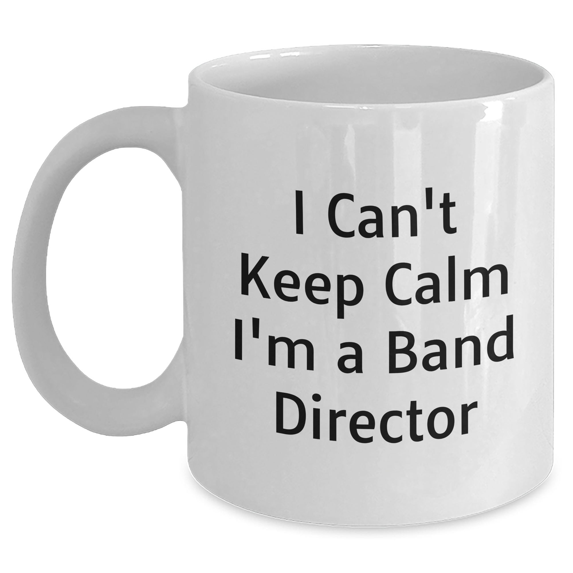 Funny Band Director Gifts from Friends for Dad's I Can't Keep Calm I'm A Band Director White Coffee Mugs, Unique Father's Day Unique Gifts for Men - Main