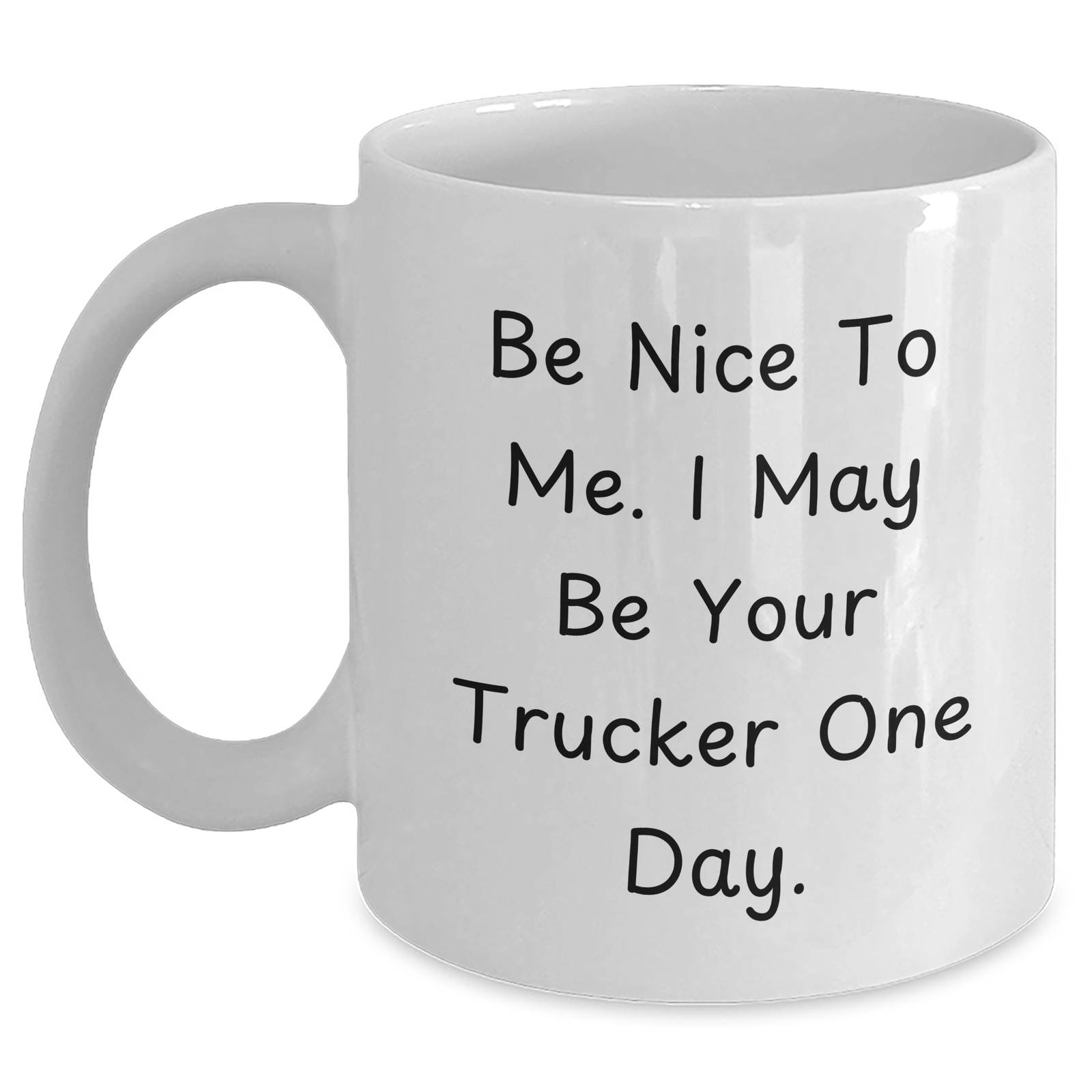 Funny Trucker Gifts for Him from Family - 'Be Nice To Me. I May Be Your Trucker One Day.' White Coffee Mug - Main