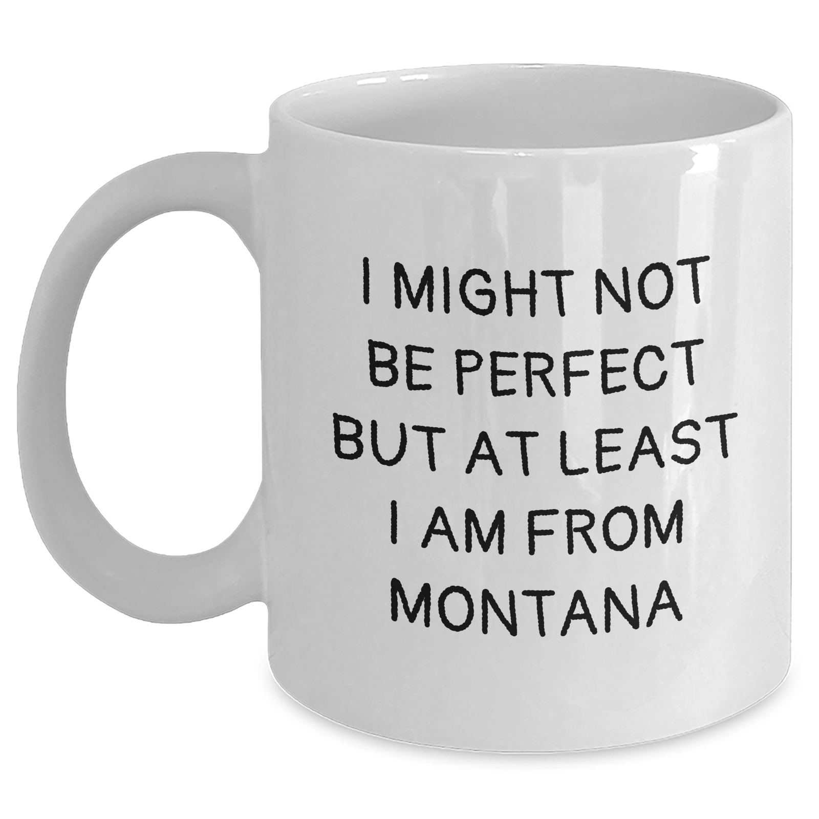 Funny Montana Gifts for Dad from Montana, White Coffee Mug with 'I Might Not Be Perfect But At Least I Am From Montana' Quote - Main