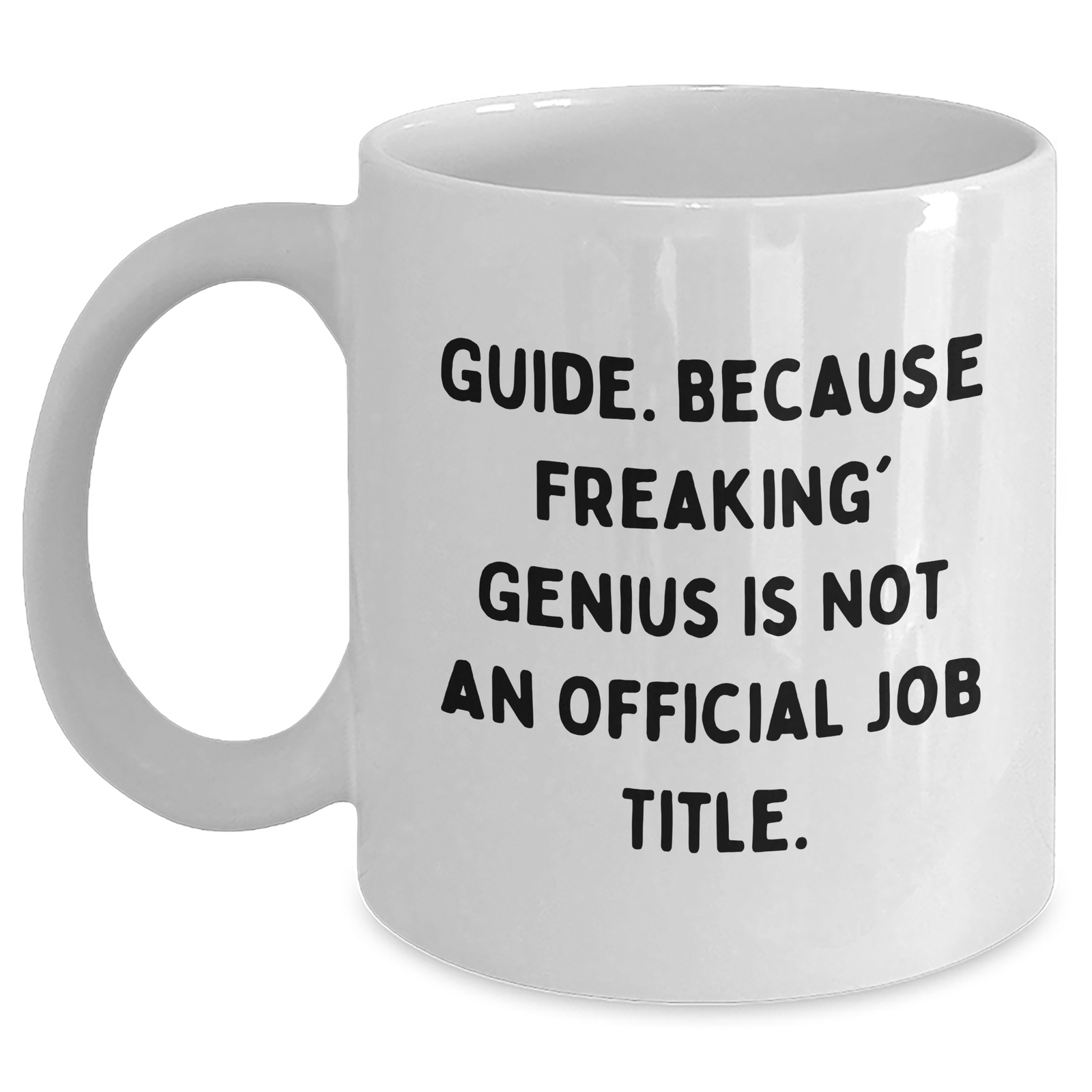 Funny Guide White Coffee Mug Gifts from Men to Guide - Because Freaking' genius Is Not An Official Job Title. for Dad's Special Day - Main