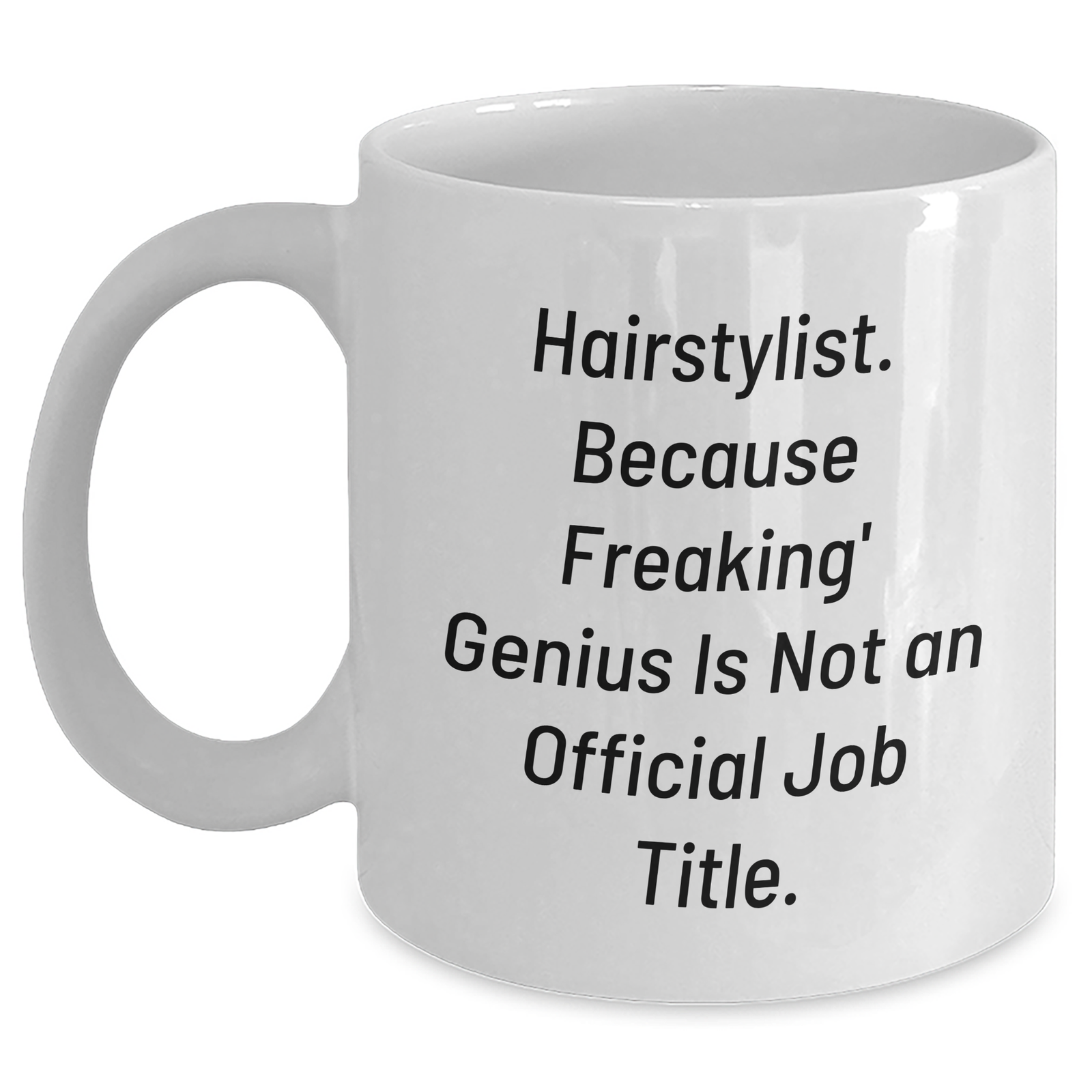 Funny Hairstylist Gifts for Men - 'Hairstylist. Because Freaking' genius Is Not An Official Job Title.' White Coffee Mug, Gifts from Friends for Father's Day - Main
