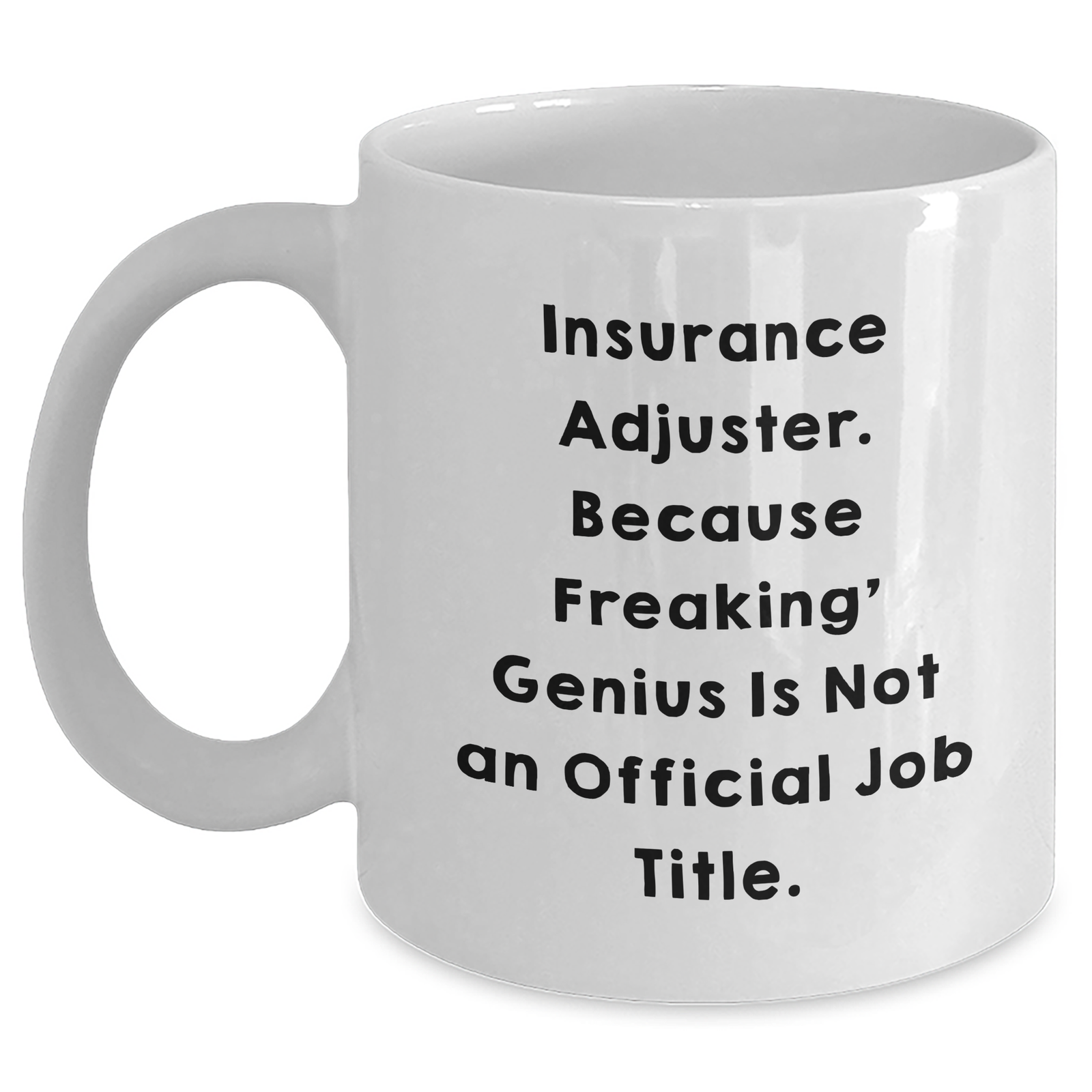 Funny Insurance Adjuster Gifts from Friends and Family - White Coffee Mug, Because Freaking' genius Is Not An Official Job Title. - Mother's Day Unique Gifts - Main